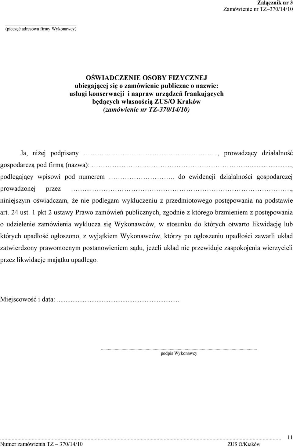 . do ewidencji działalności gospodarczej prowadzonej przez...., niniejszym oświadczam, że nie podlegam wykluczeniu z przedmiotowego postępowania na podstawie art. 24 ust.