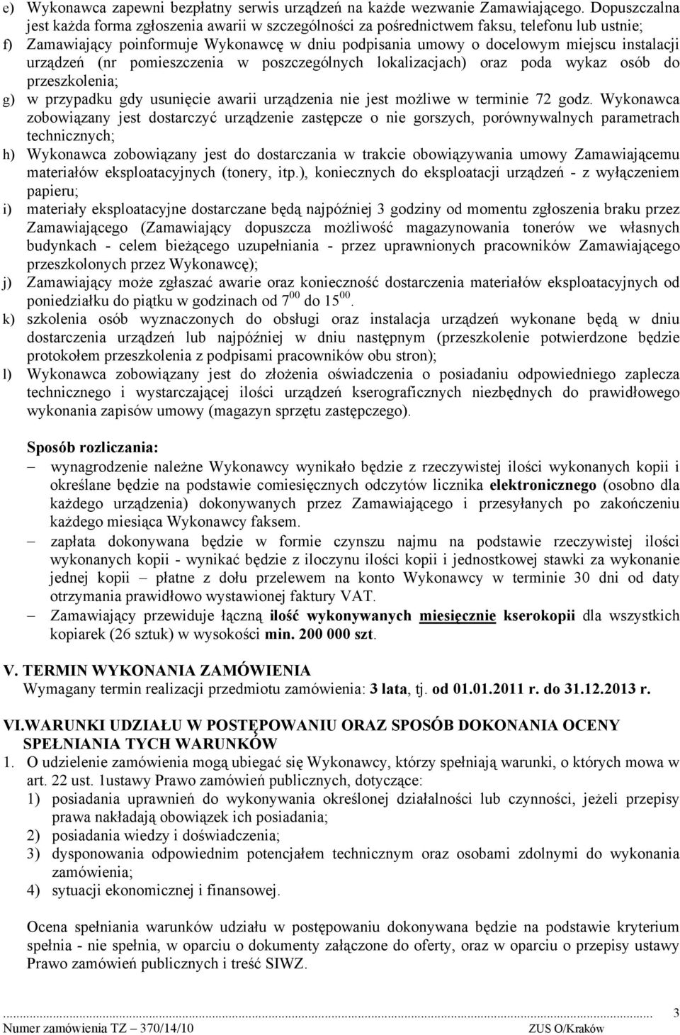 instalacji urządzeń (nr pomieszczenia w poszczególnych lokalizacjach) oraz poda wykaz osób do przeszkolenia; g) w przypadku gdy usunięcie awarii urządzenia nie jest możliwe w terminie 72 godz.