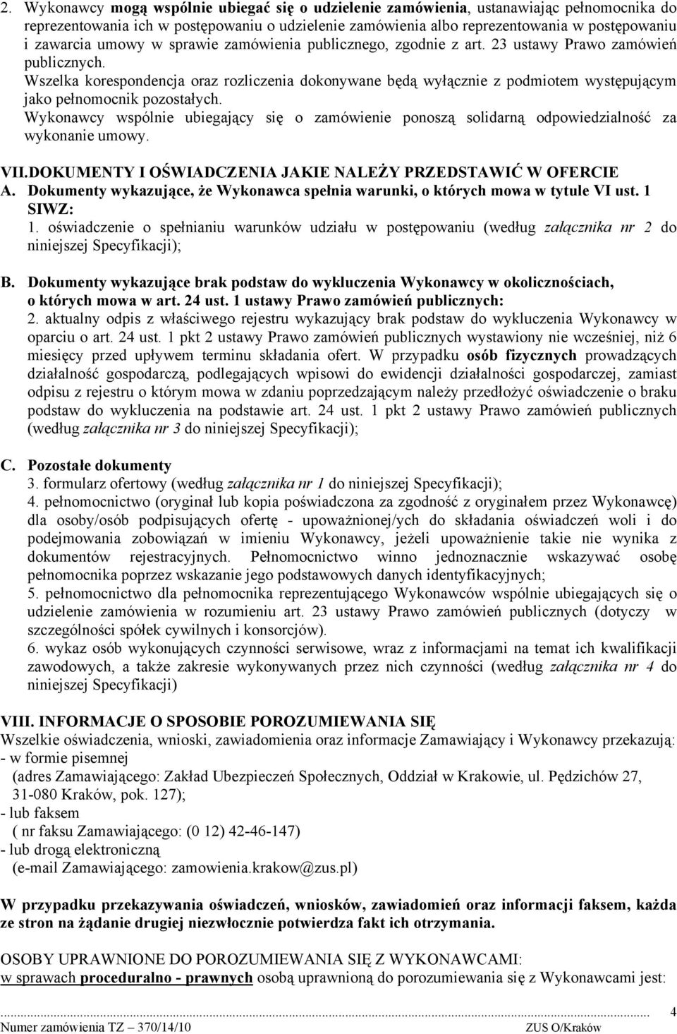 Wszelka korespondencja oraz rozliczenia dokonywane będą wyłącznie z podmiotem występującym jako pełnomocnik pozostałych.