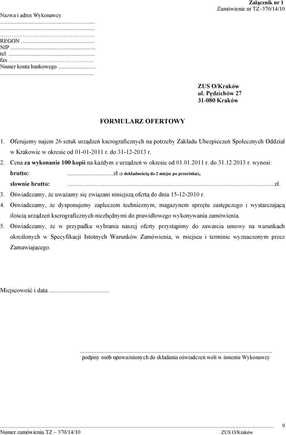 01.2011 r. do 31.12.2013 r. wynosi: brutto: słownie brutto:...zł (z dokładnością do 2 miejsc po przecinku),...zł. 3. Oświadczamy, że uważamy się związani niniejszą ofertą do dnia 15-12-2010 r. 4.
