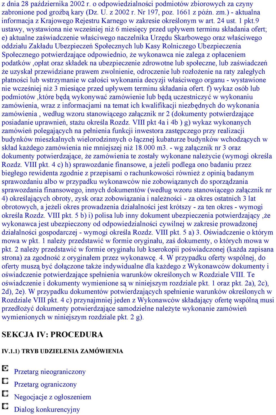 9 ustawy, wystawiona nie wcześniej niż 6 miesięcy przed upływem terminu składania ofert; e) aktualne zaświadczenie właściwego naczelnika Urzędu Skarbowego oraz właściwego oddziału Zakładu Ubezpieczeń