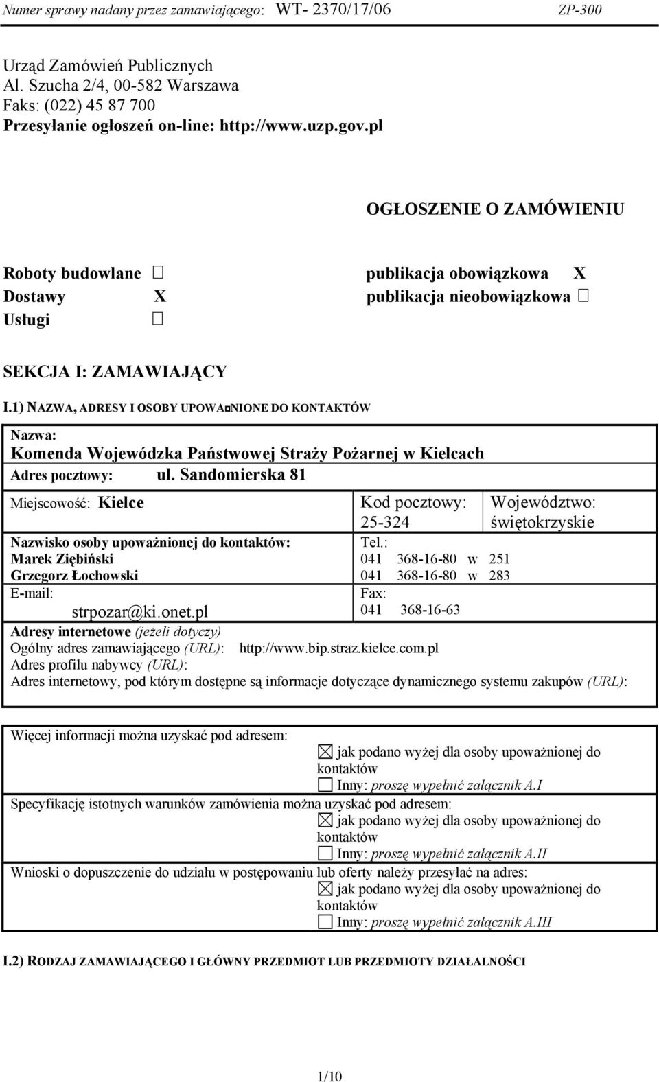 1) NAZWA, ADRESY I OSOBY UPOWANIONE DO KONTAKTÓW Nazwa: Komenda Wojewódzka Państwowej Straży Pożarnej w Kielcach Adres pocztowy: ul.