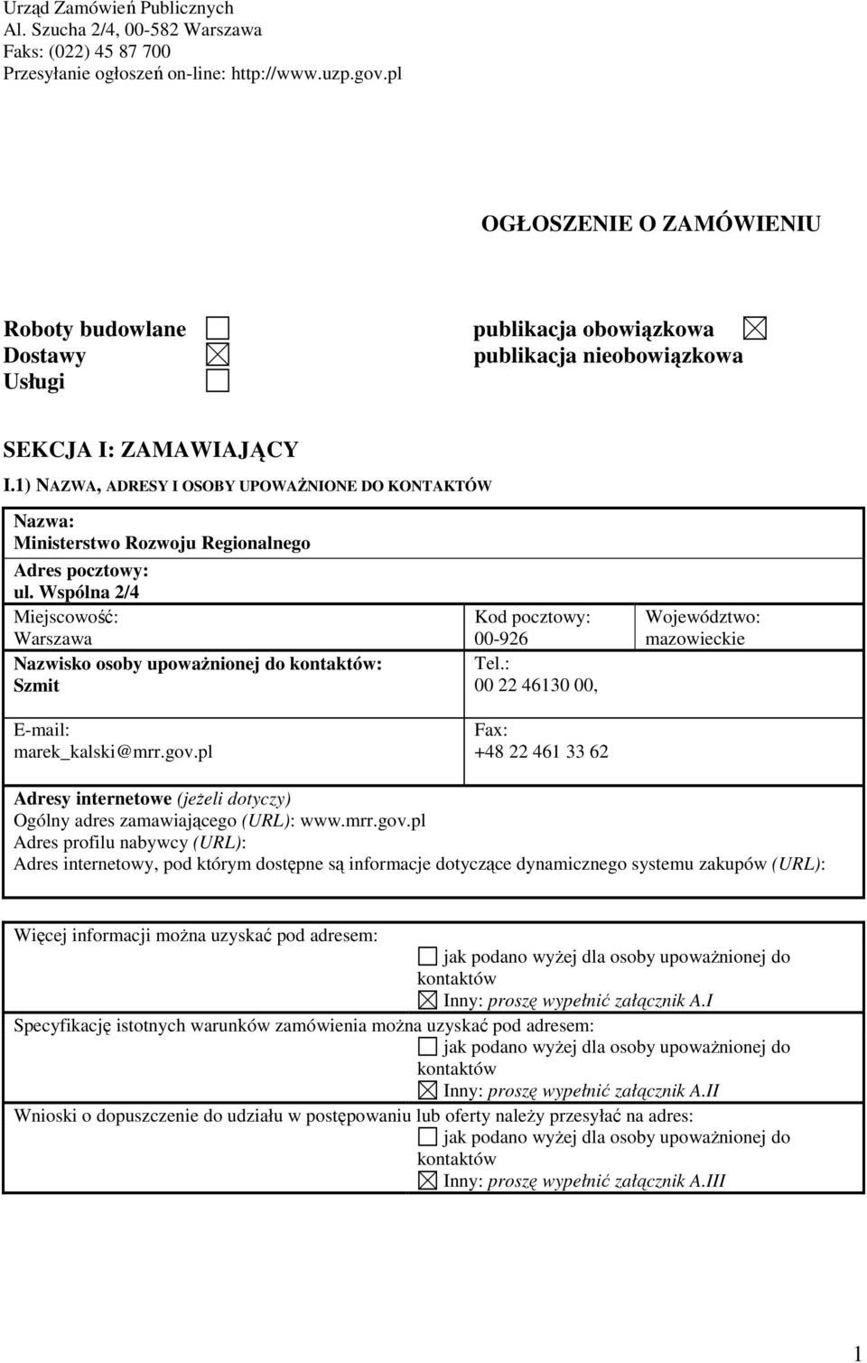 1) NAZWA, ADRESY I OSOBY UPOWAśNIONE DO KONTAKTÓW Nazwa: Ministerstwo Rozwoju Regionalnego Adres pocztowy: ul.