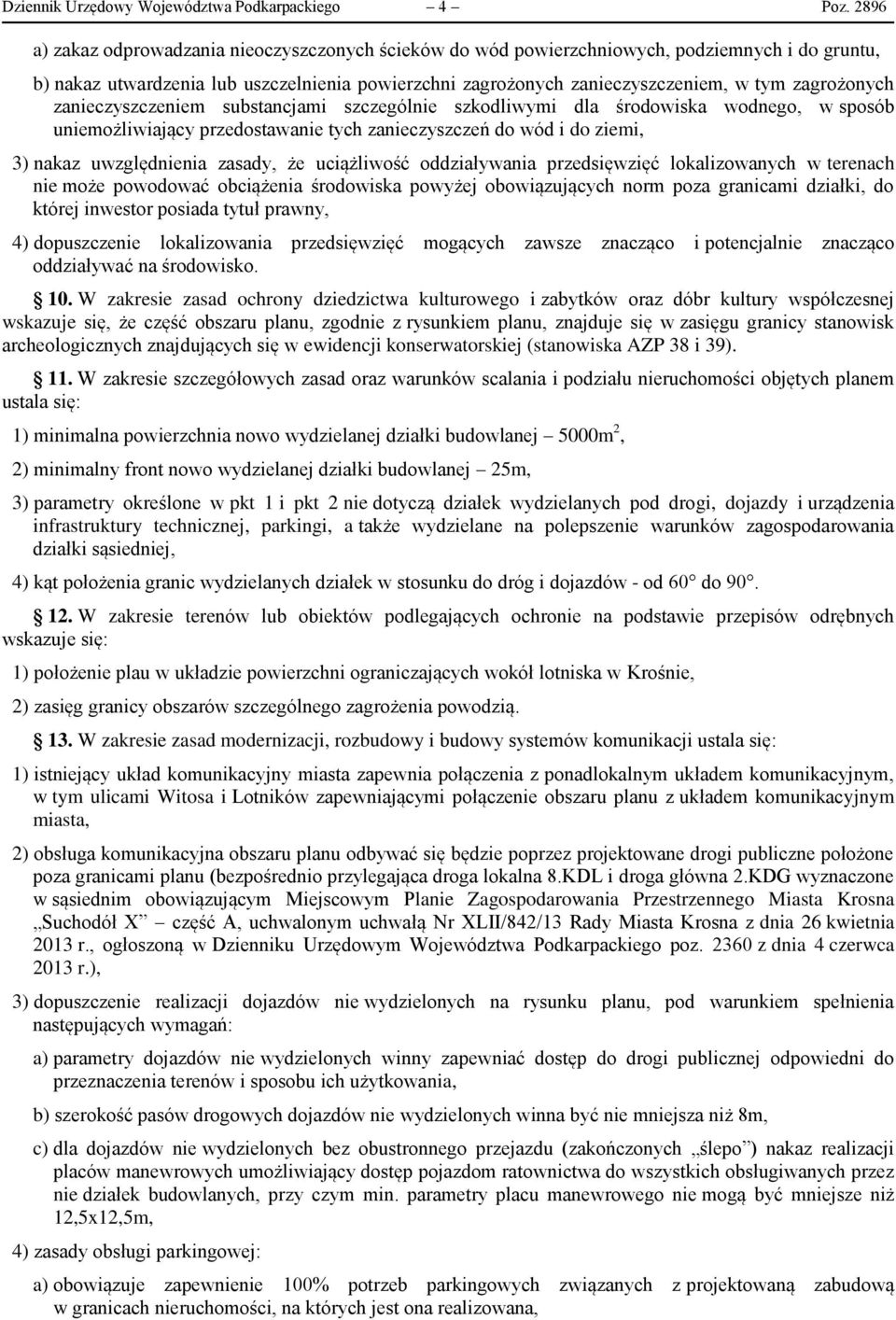 zagrożonych zanieczyszczeniem substancjami szczególnie szkodliwymi dla środowiska wodnego, w sposób uniemożliwiający przedostawanie tych zanieczyszczeń do wód i do ziemi, 3) nakaz uwzględnienia