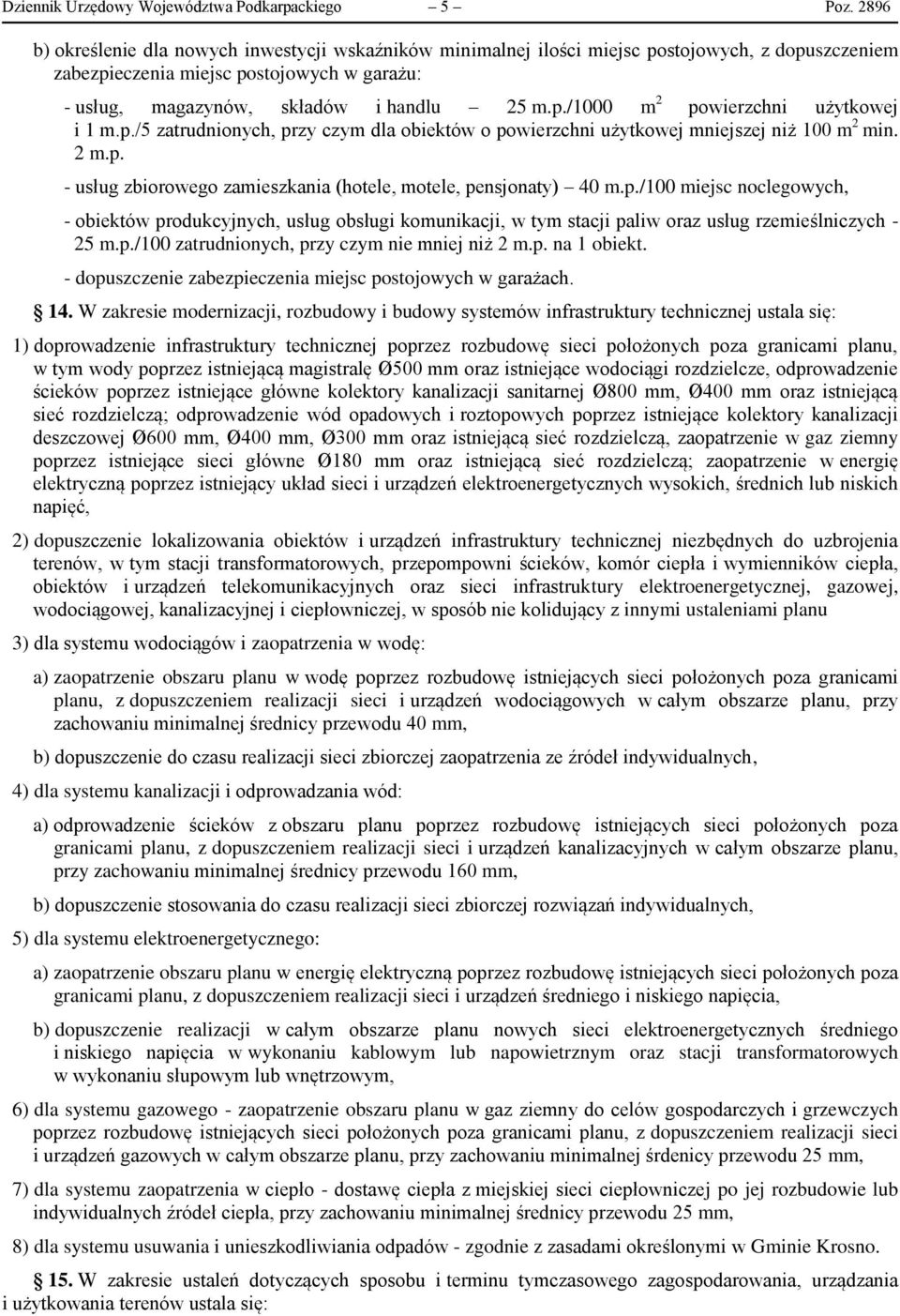 p./5 zatrudnionych, przy czym dla obiektów o powierzchni użytkowej mniejszej niż 100 m 2 min. 2 m.p. - usług zbiorowego zamieszkania (hotele, motele, pensjonaty) 40 m.p./100 miejsc noclegowych, - obiektów produkcyjnych, usług obsługi komunikacji, w tym stacji paliw oraz usług rzemieślniczych - 25 m.
