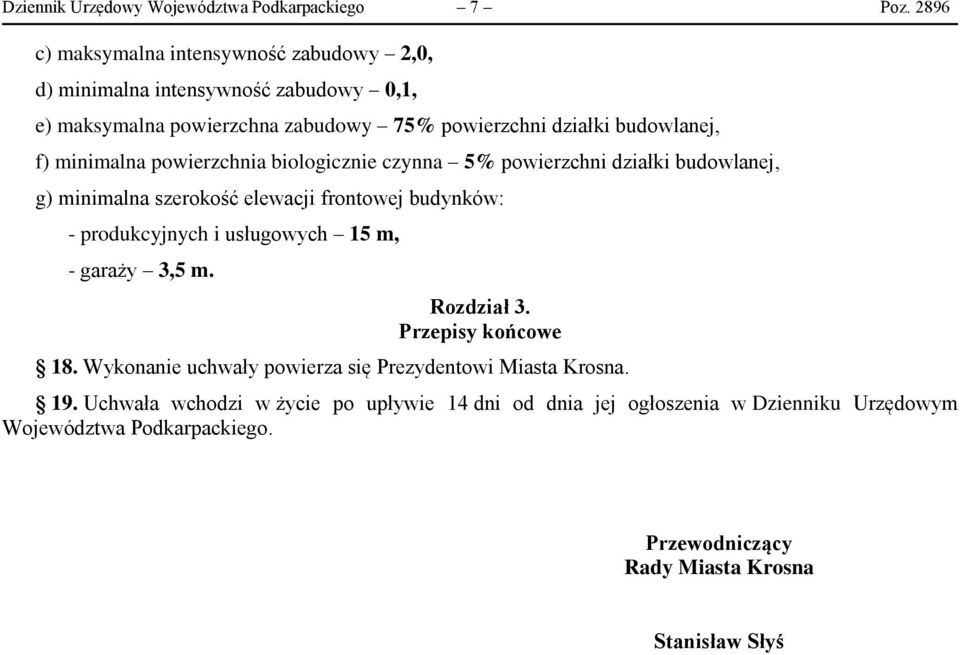 minimalna powierzchnia biologicznie czynna 5% powierzchni działki budowlanej, g) minimalna szerokość elewacji frontowej budynków: - produkcyjnych i usługowych 15