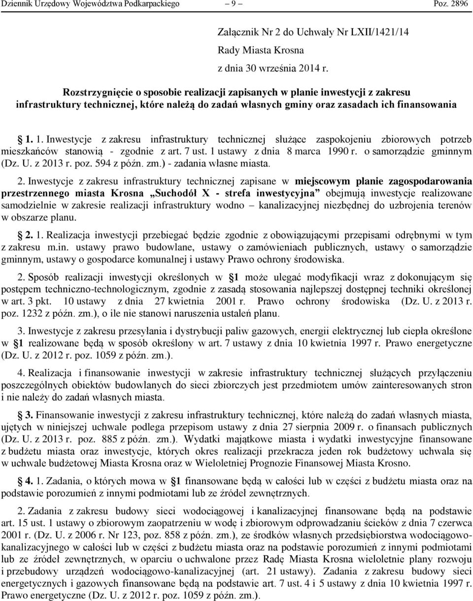 1. Inwestycje z zakresu infrastruktury technicznej służące zaspokojeniu zbiorowych potrzeb mieszkańców stanowią - zgodnie z art. 7 ust. 1 ustawy z dnia 8 marca 1990 r. o samorządzie gminnym (Dz. U.