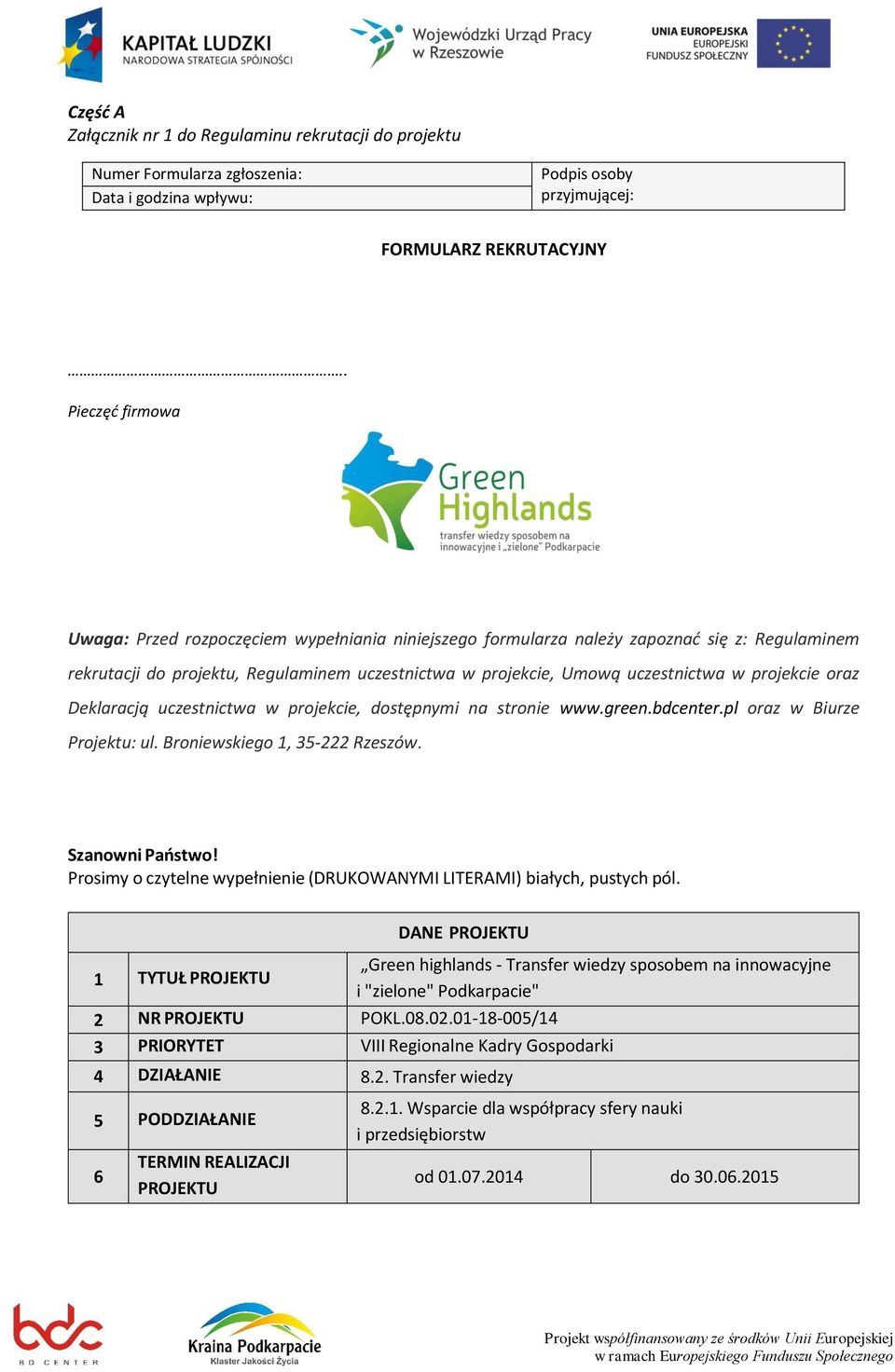 projekcie oraz Deklaracją uczestnictwa w projekcie, dostępnymi na stronie www.green.bdcenter.pl oraz w Biurze Projektu: ul. Broniewskiego 1, 35-222 Rzeszów. Szanowni Państwo!