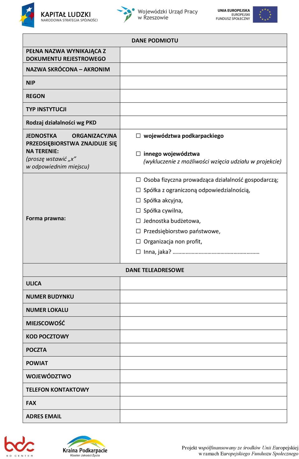 fizyczna prowadząca działalność gospodarczą; Spółka z ograniczoną odpowiedzialnością, Spółka akcyjna, Spółka cywilna, Jednostka budżetowa, Przedsiębiorstwo