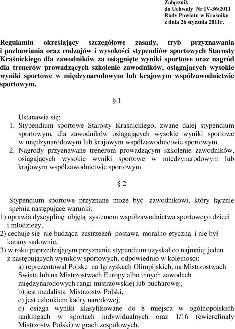 nagród dla trenerów prowadzących szkolenie zawodników, osiągających wysokie wyniki sportowe w międzynarodowym lub krajowym współzawodnictwie sportowym. 1 Ustanawia się: 1.