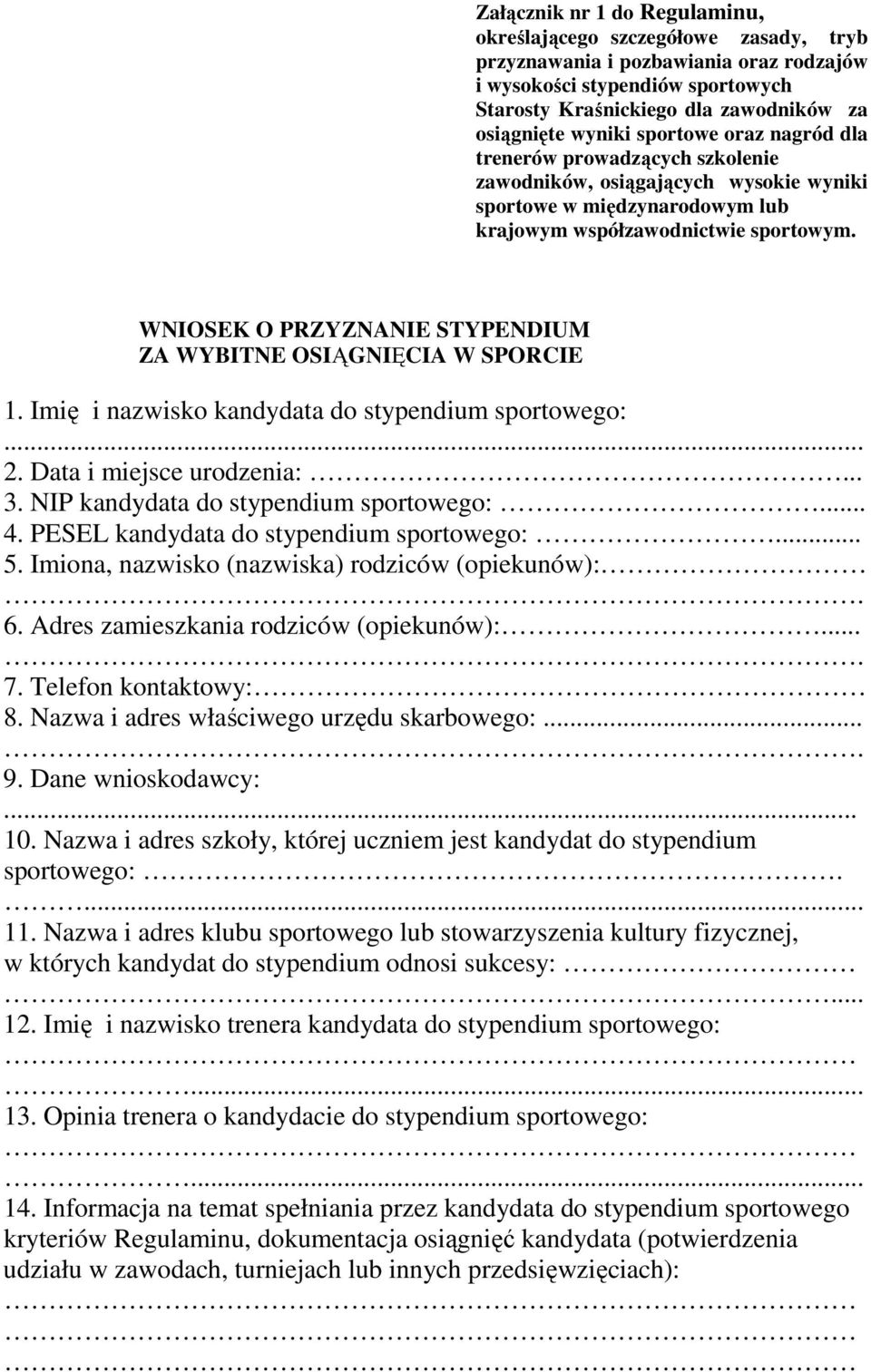 WNIOSEK O PRZYZNANIE STYPENDIUM ZA WYBITNE OSIĄGNIĘCIA W SPORCIE 1. Imię i nazwisko kandydata do stypendium sportowego:. 2. Data i miejsce urodzenia:... 3. NIP kandydata do stypendium sportowego:... 4.