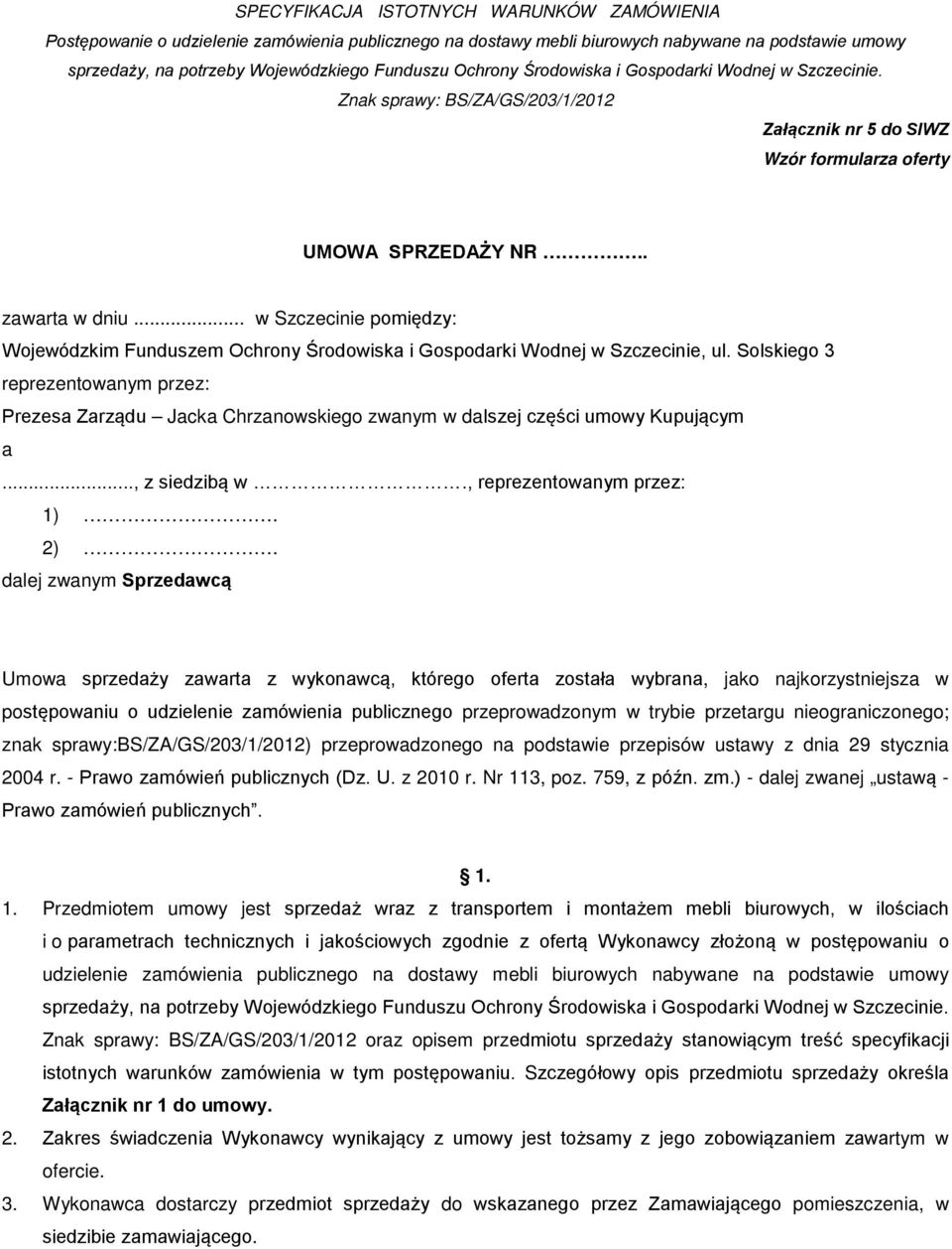 .. w Szczecinie pomiędzy: Wojewódzkim Funduszem Ochrony Środowiska i Gospodarki Wodnej w Szczecinie, ul.