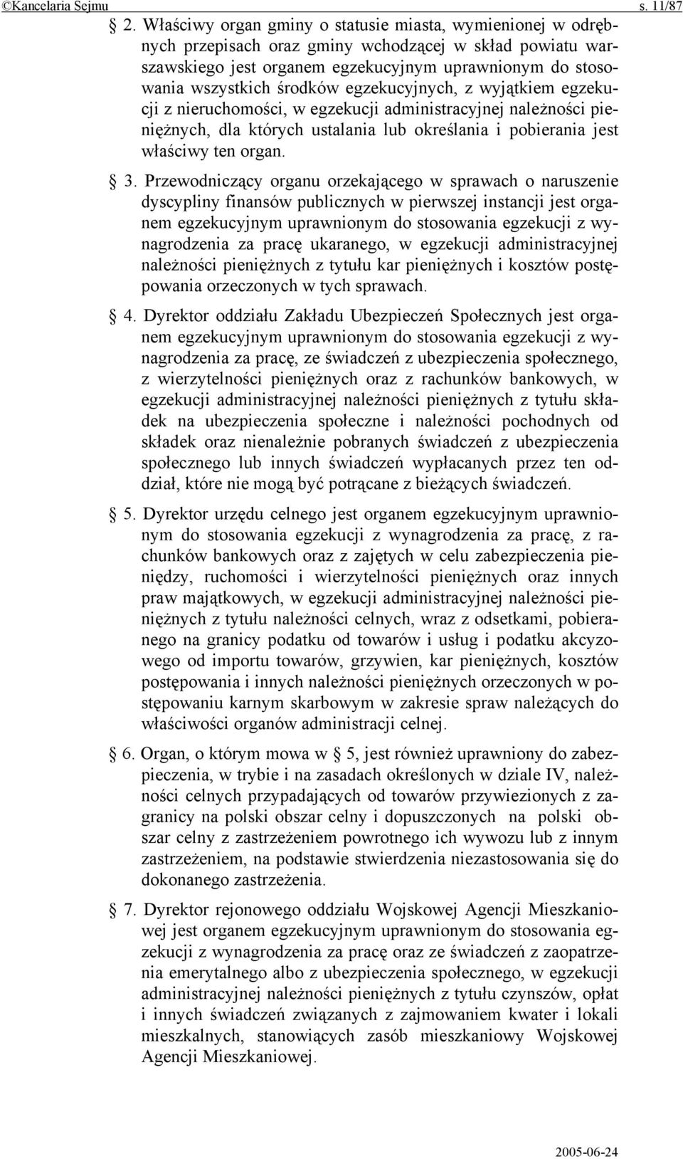 egzekucyjnych, z wyjątkiem egzekucji z nieruchomości, w egzekucji administracyjnej należności pieniężnych, dla których ustalania lub określania i pobierania jest właściwy ten organ. 3.