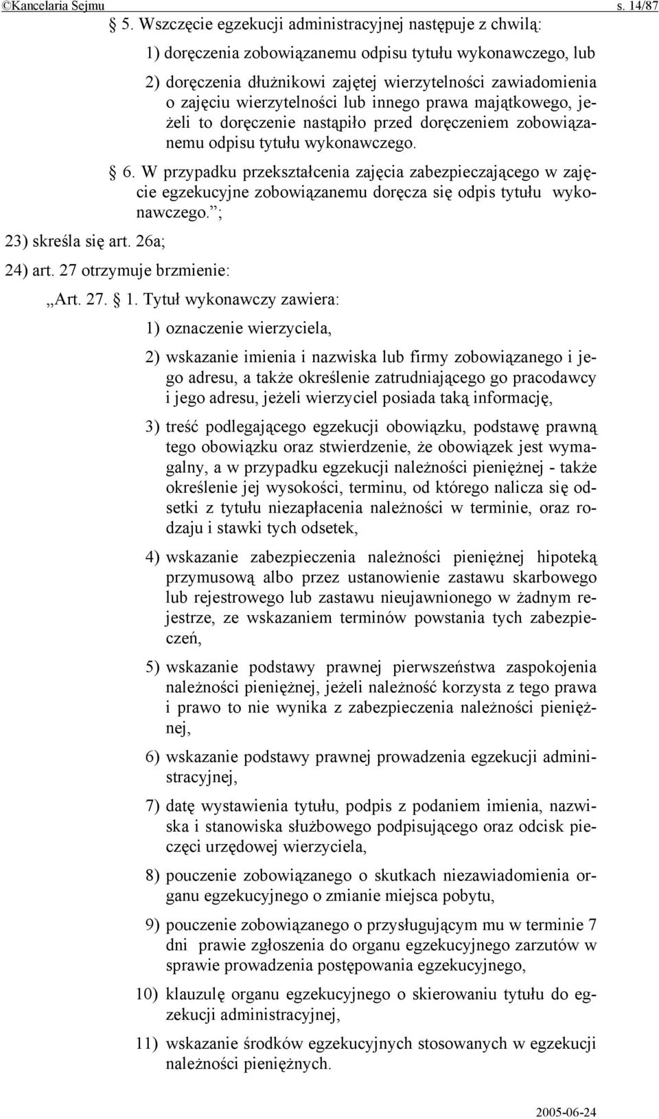 wierzytelności lub innego prawa majątkowego, jeżeli to doręczenie nastąpiło przed doręczeniem zobowiązanemu odpisu tytułu wykonawczego. 6.