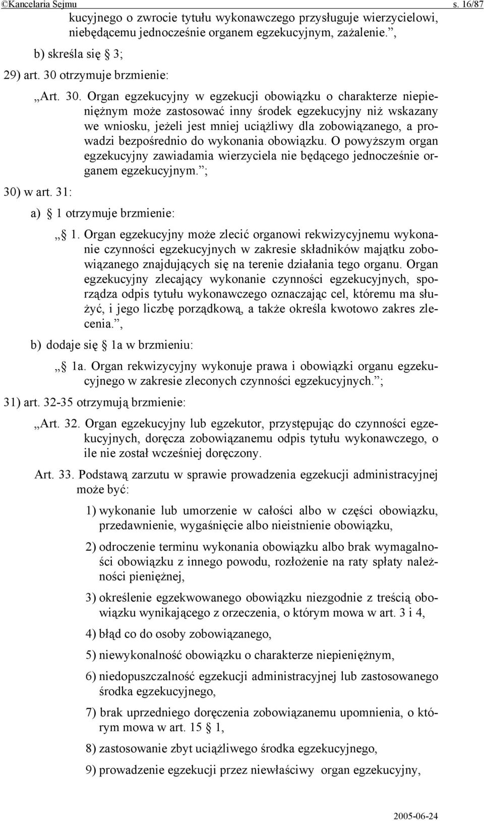 Organ egzekucyjny w egzekucji obowiązku o charakterze niepieniężnym może zastosować inny środek egzekucyjny niż wskazany we wniosku, jeżeli jest mniej uciążliwy dla zobowiązanego, a prowadzi
