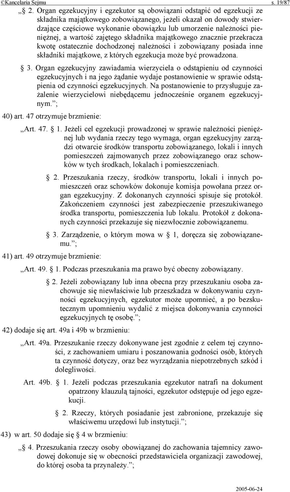pieniężnej, a wartość zajętego składnika majątkowego znacznie przekracza kwotę ostatecznie dochodzonej należności i zobowiązany posiada inne składniki majątkowe, z których egzekucja może być