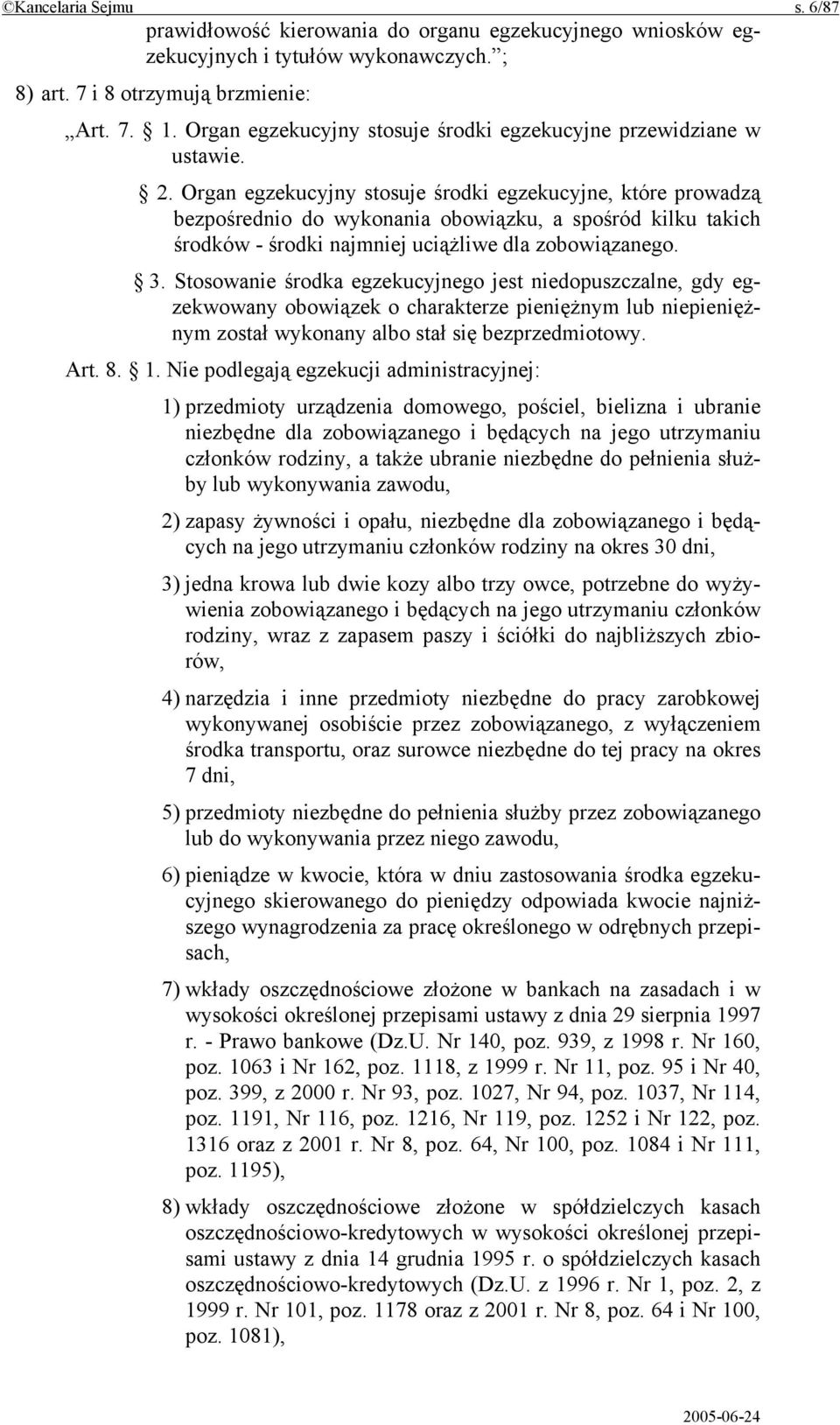 Organ egzekucyjny stosuje środki egzekucyjne, które prowadzą bezpośrednio do wykonania obowiązku, a spośród kilku takich środków - środki najmniej uciążliwe dla zobowiązanego. 3.