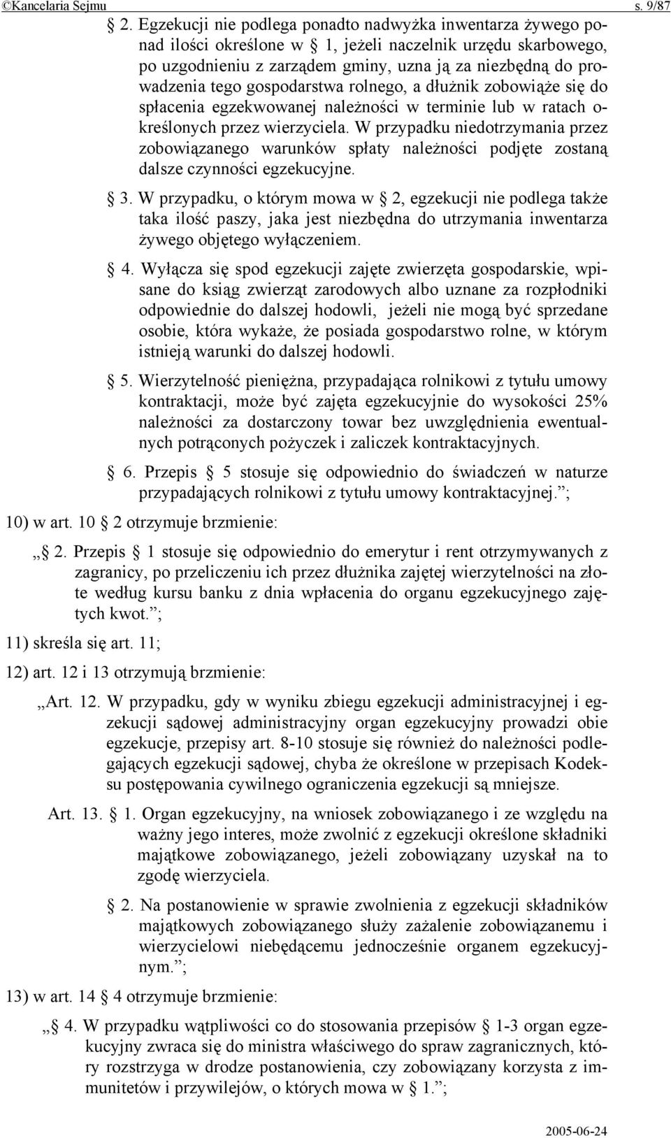 gospodarstwa rolnego, a dłużnik zobowiąże się do spłacenia egzekwowanej należności w terminie lub w ratach o- kreślonych przez wierzyciela.