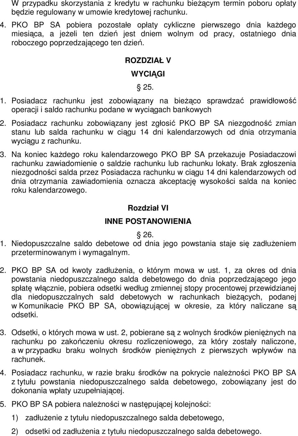 ROZDZIAŁ V WYCIĄGI 25. 1. Posiadacz rachunku jest zobowiązany na bieżąco sprawdzać prawidłowość operacji i saldo rachunku podane w wyciągach bankowych 2.