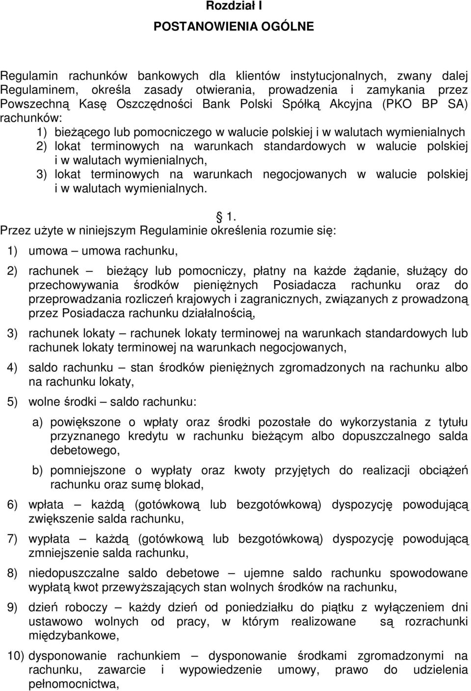 polskiej i w walutach wymienialnych, 3) lokat terminowych na warunkach negocjowanych w walucie polskiej i w walutach wymienialnych. 1.