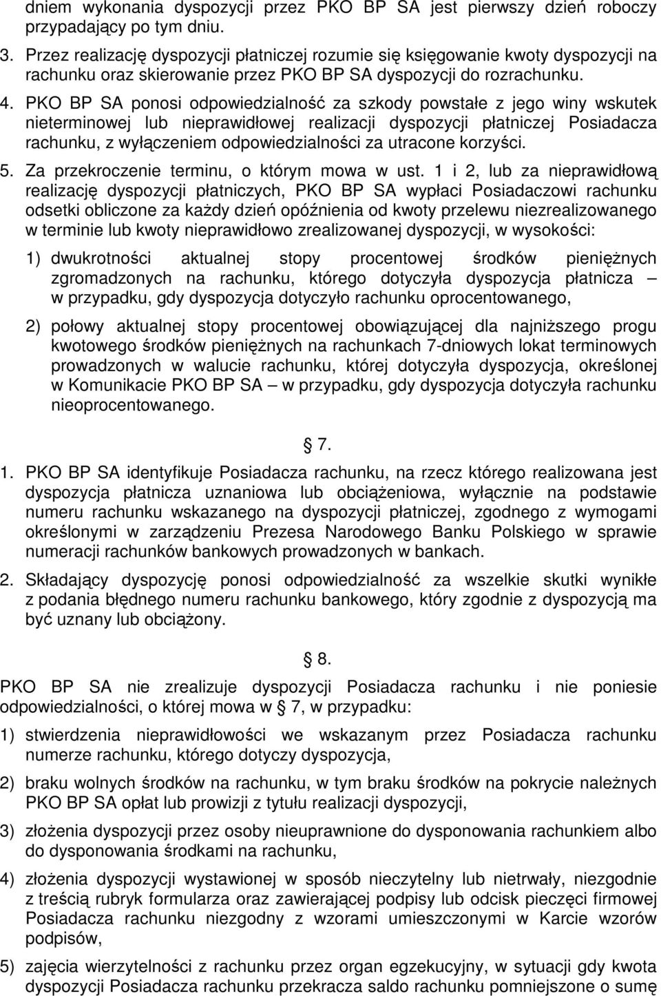 PKO BP SA ponosi odpowiedzialność za szkody powstałe z jego winy wskutek nieterminowej lub nieprawidłowej realizacji dyspozycji płatniczej Posiadacza rachunku, z wyłączeniem odpowiedzialności za