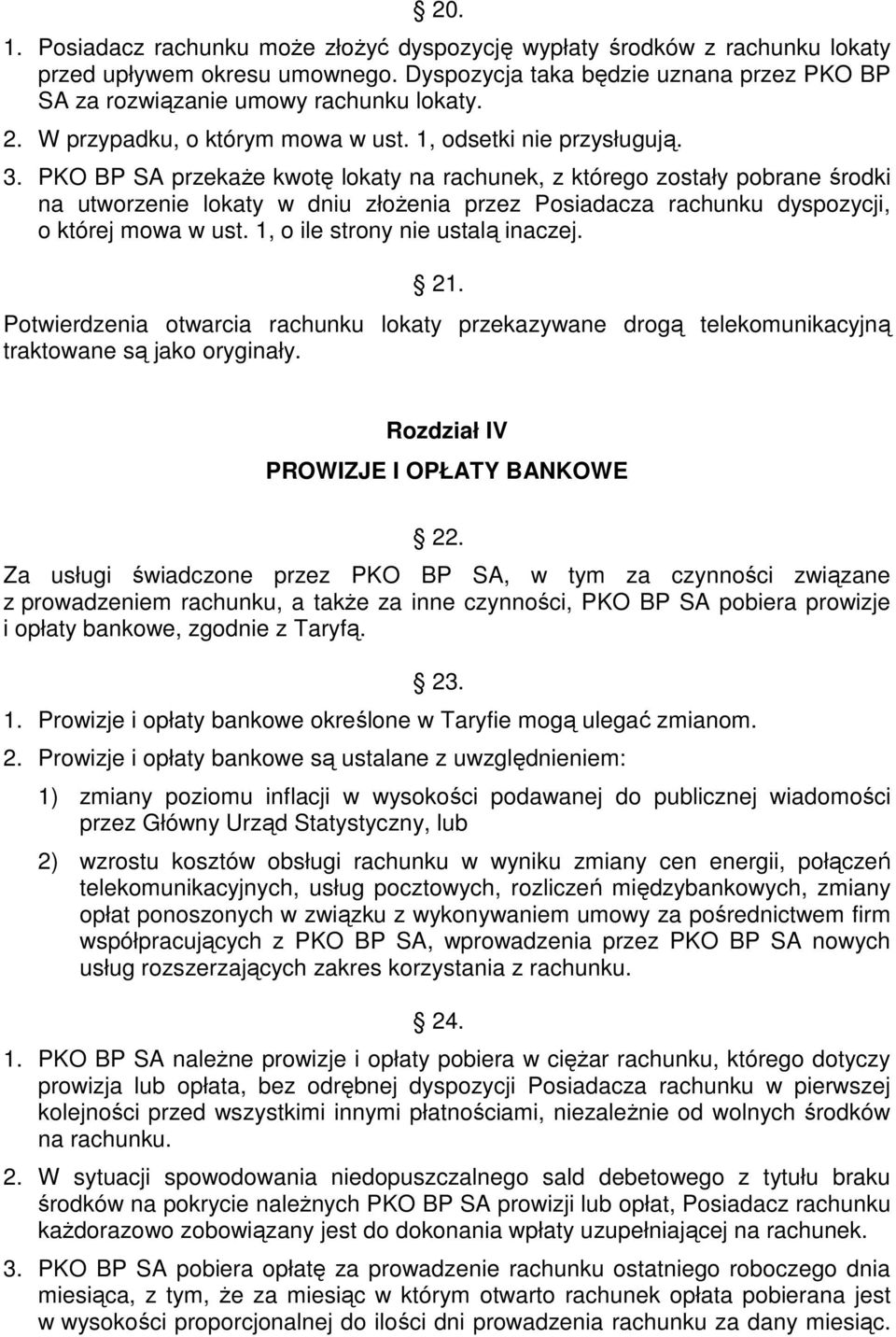 PKO BP SA przekaże kwotę lokaty na rachunek, z którego zostały pobrane środki na utworzenie lokaty w dniu złożenia przez Posiadacza rachunku dyspozycji, o której mowa w ust.