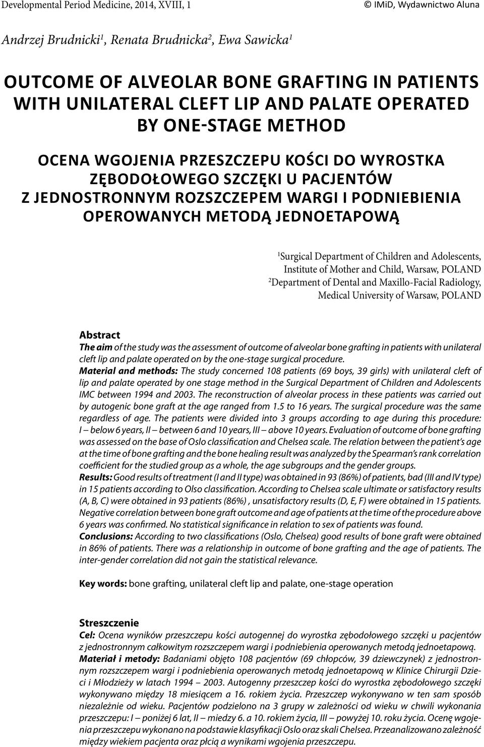 1 Surgical Department of Children and Adolescents, Institute of Mother and Child, Warsaw, POLAND 2 Department of Dental and Maxillo-Facial Radiology, Medical University of Warsaw, POLAND Abstract The