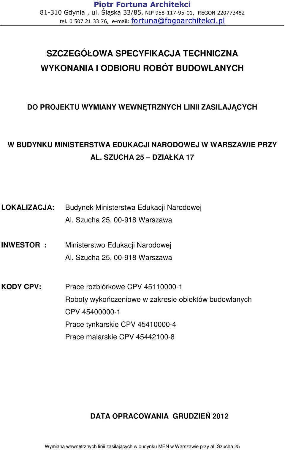 Szucha 25, 00-918 Warszawa INWESTOR : Ministerstwo Edukacji Narodowej Al.
