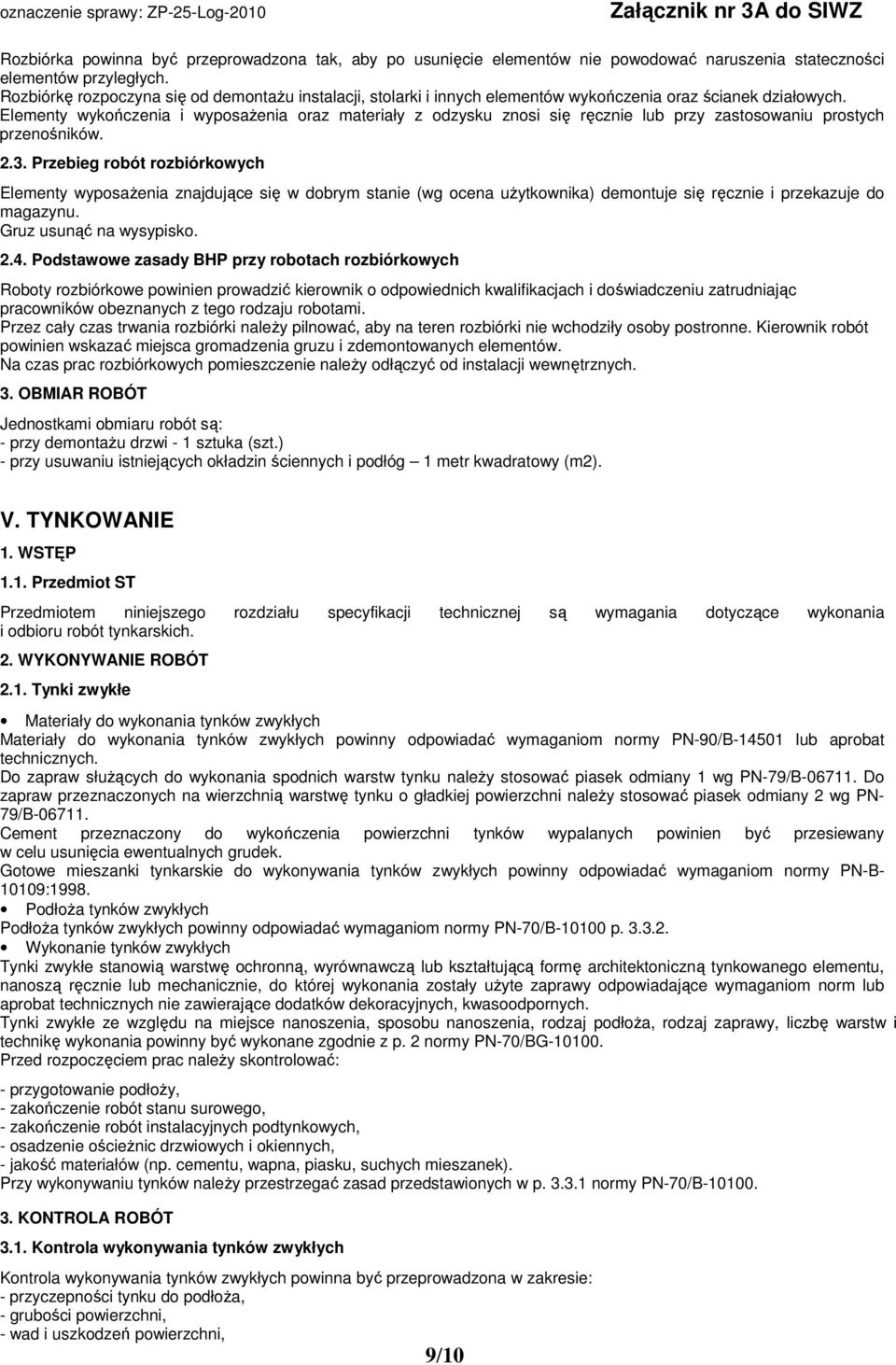 Elementy wykończenia i wyposażenia oraz materiały z odzysku znosi się ręcznie lub przy zastosowaniu prostych przenośników. 2.3.