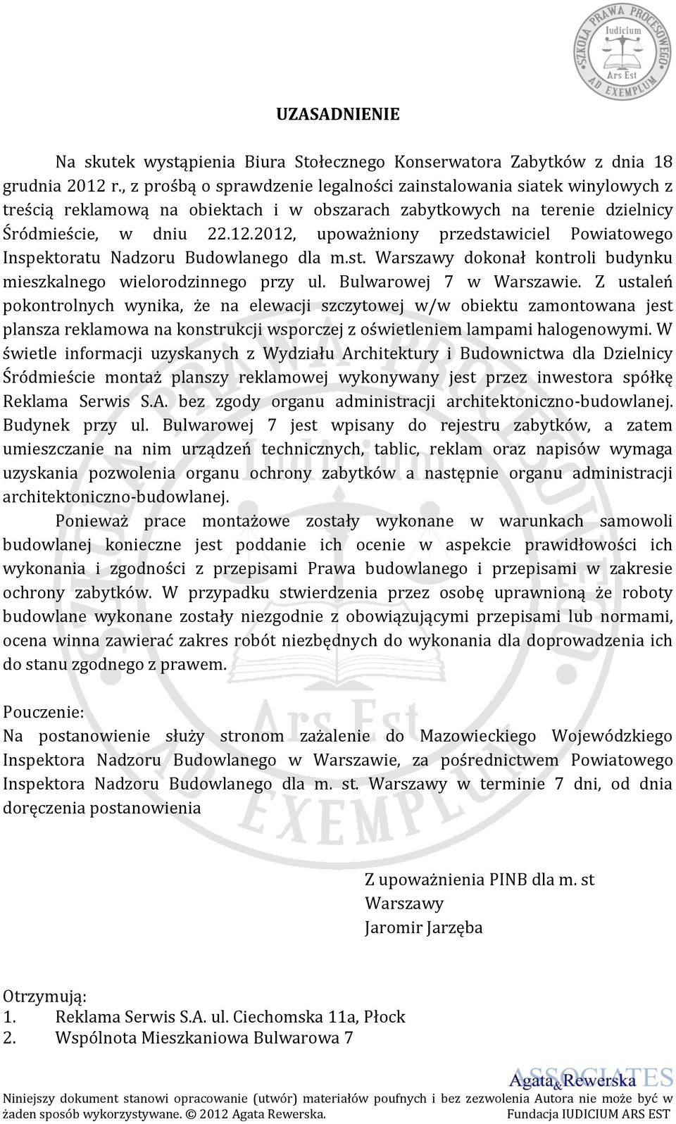 2012, upoważniony przedstawiciel Powiatowego Inspektoratu Nadzoru Budowlanego dla m.st. Warszawy dokonał kontroli budynku mieszkalnego wielorodzinnego przy ul. Bulwarowej 7 w Warszawie.