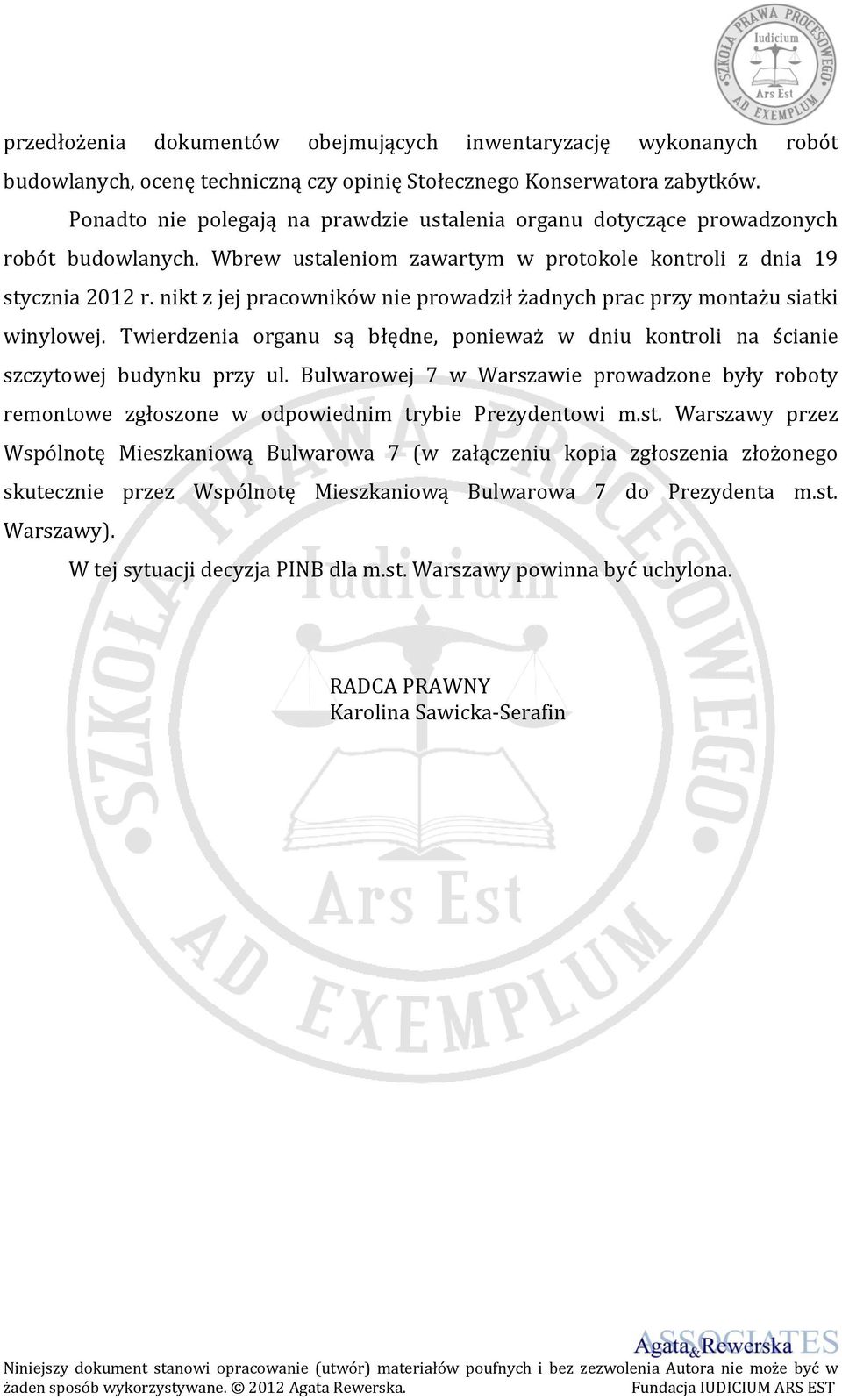 nikt z jej pracowników nie prowadził żadnych prac przy montażu siatki winylowej. Twierdzenia organu są błędne, ponieważ w dniu kontroli na ścianie szczytowej budynku przy ul.