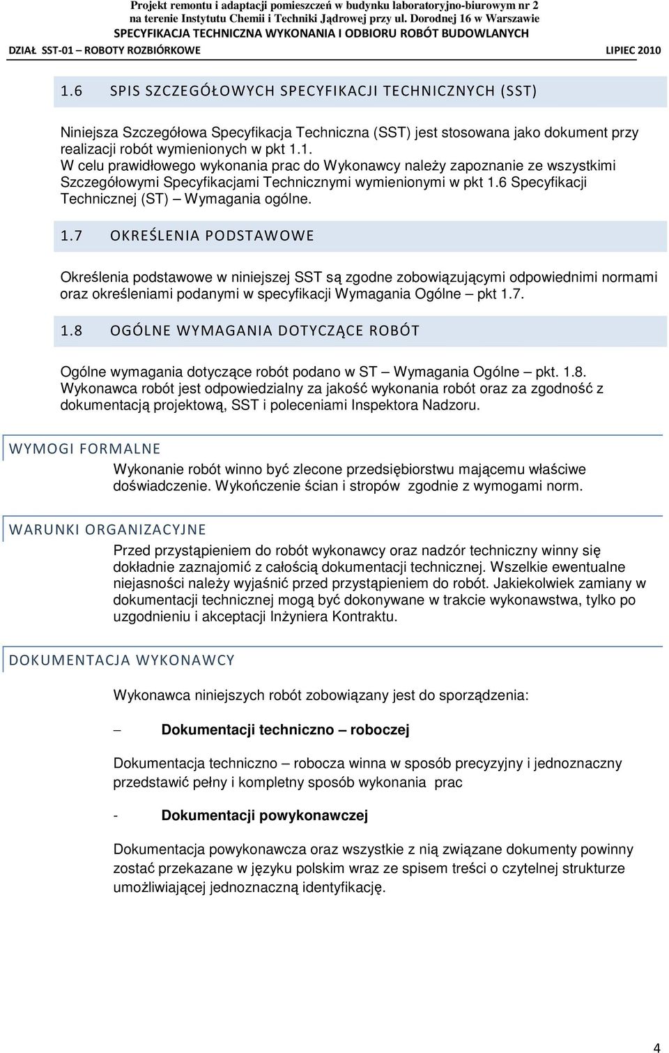 7 OKREŚLENIA PODSTAWOWE Określenia podstawowe w niniejszej SST są zgodne zobowiązującymi odpowiednimi normami oraz określeniami podanymi w specyfikacji Wymagania Ogólne pkt 1.