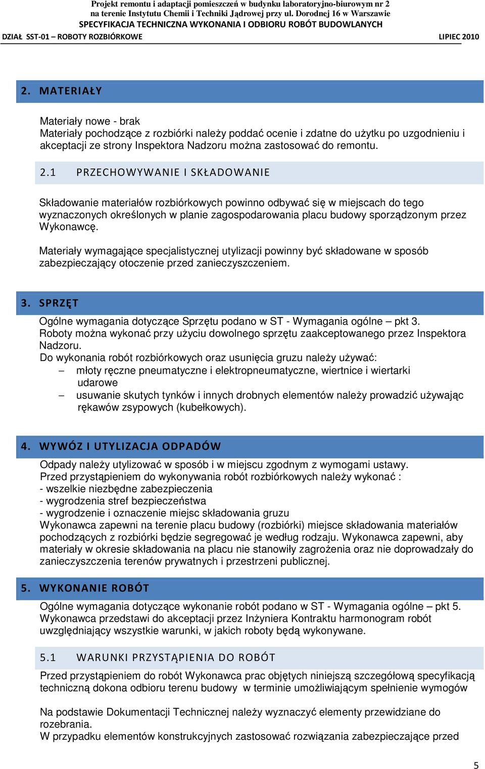 Wykonawcę. Materiały wymagające specjalistycznej utylizacji powinny być składowane w sposób zabezpieczający otoczenie przed zanieczyszczeniem. 3.