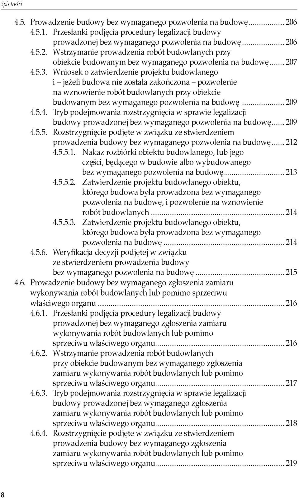 Wniosek o zatwierdzenie projektu budowlanego i jeżeli budowa nie została zakończona pozwolenie na wznowienie robót budowlanych przy obiekcie budowanym bez wymaganego pozwolenia na budowę... 209 4.
