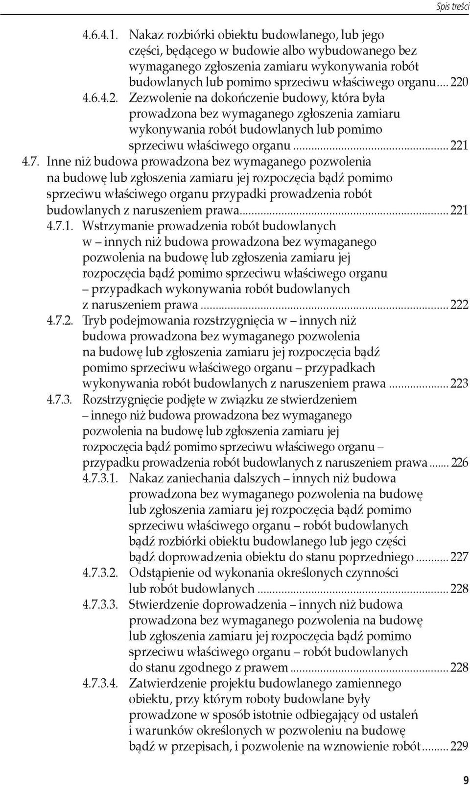 .. 220 4.6.4.2. Zezwolenie na dokończenie budowy, która była prowadzona bez wymaganego zgłoszenia zamiaru wykonywania robót budowlanych lub pomimo sprzeciwu właściwego organu... 221 4.7.