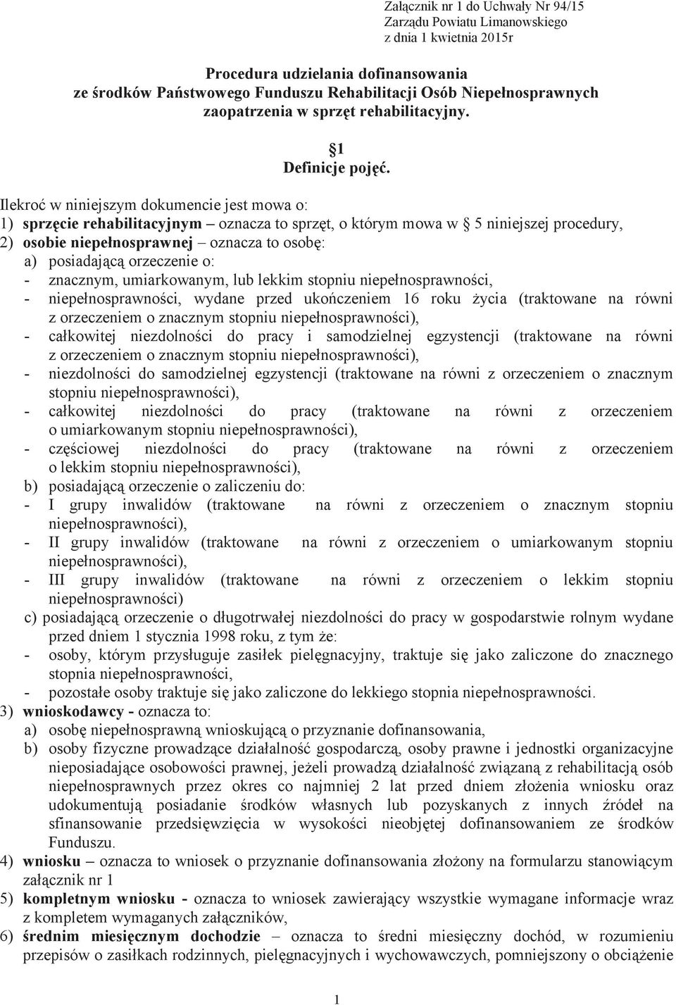 Ilekroć w niniejszym dokumencie jest mowa o: 1) sprzęcie rehabilitacyjnym oznacza to sprzęt, o którym mowa w 5 niniejszej procedury, 2) osobie niepełnosprawnej oznacza to osobę: a) posiadającą