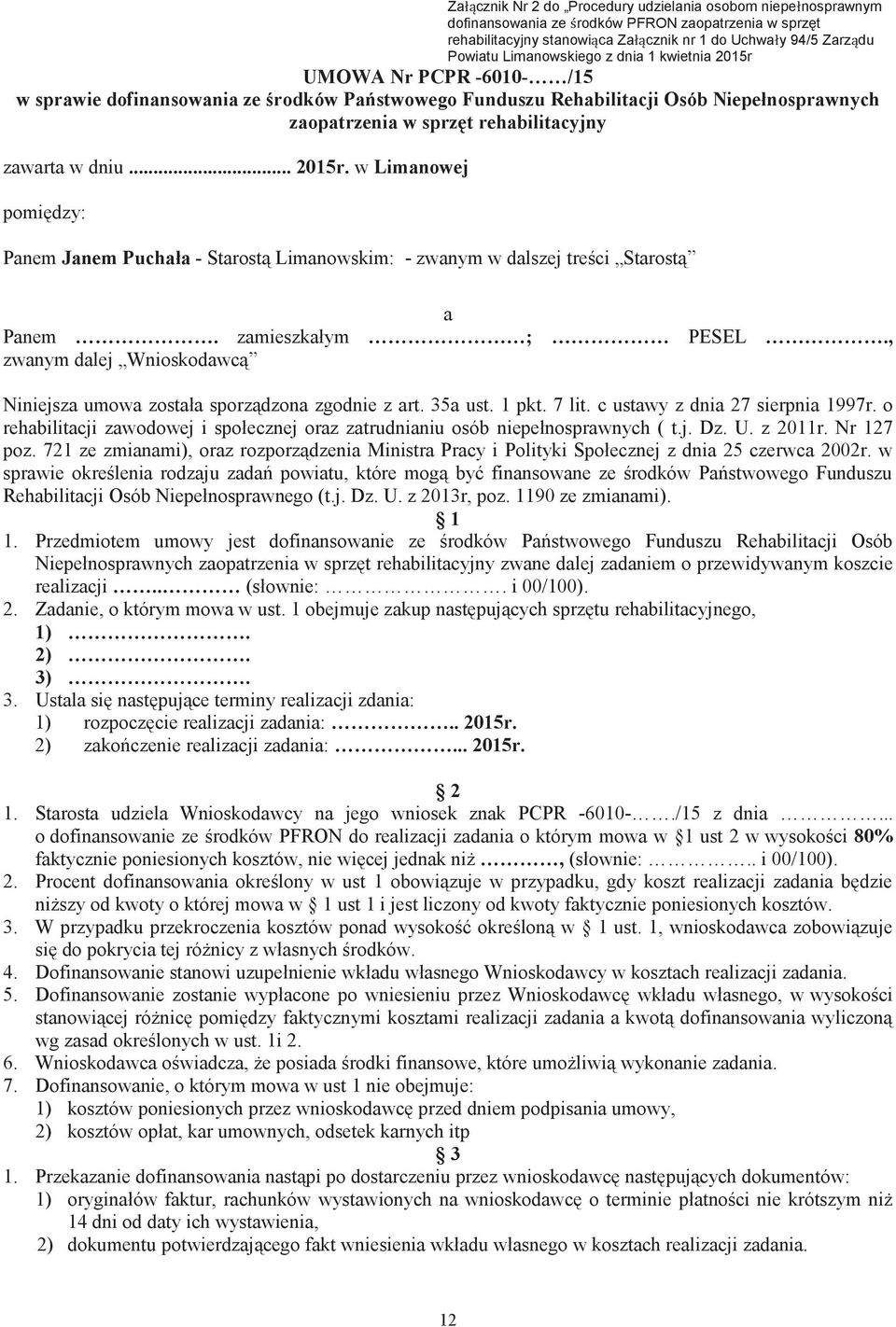 zawarta w dniu... 2015r. w Limanowej pomiędzy: Panem Janem Puchała - Starostą Limanowskim: - zwanym w dalszej treści Starostą a Panem. zamieszkałym ; PESEL.