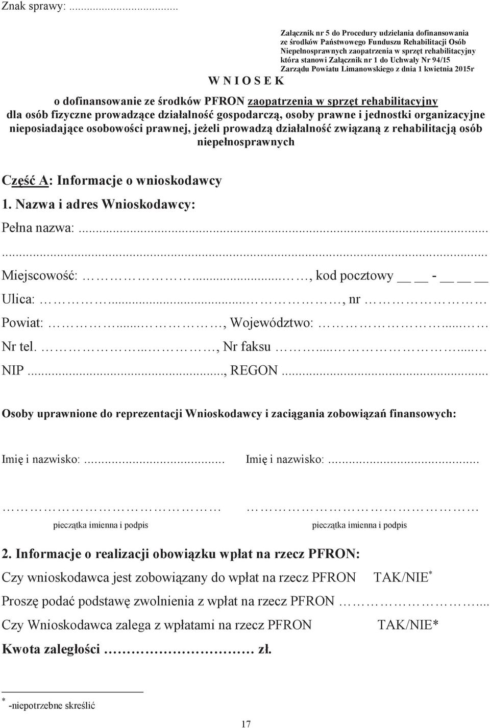 Uchwały Nr 94/15 Zarządu Powiatu Limanowskiego z dnia 1 kwietnia 2015r W N I O S E K o dofinansowanie ze środków PFRON zaopatrzenia w sprzęt rehabilitacyjny dla osób fizyczne prowadzące działalność