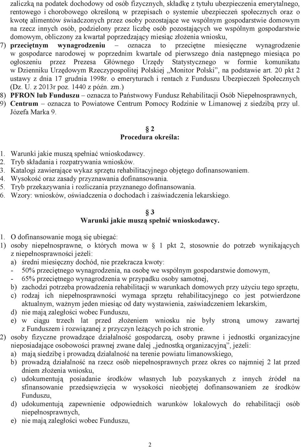 poprzedzający miesiąc złożenia wniosku, 7) przeciętnym wynagrodzeniu oznacza to przeciętne miesięczne wynagrodzenie w gospodarce narodowej w poprzednim kwartale od pierwszego dnia następnego miesiąca