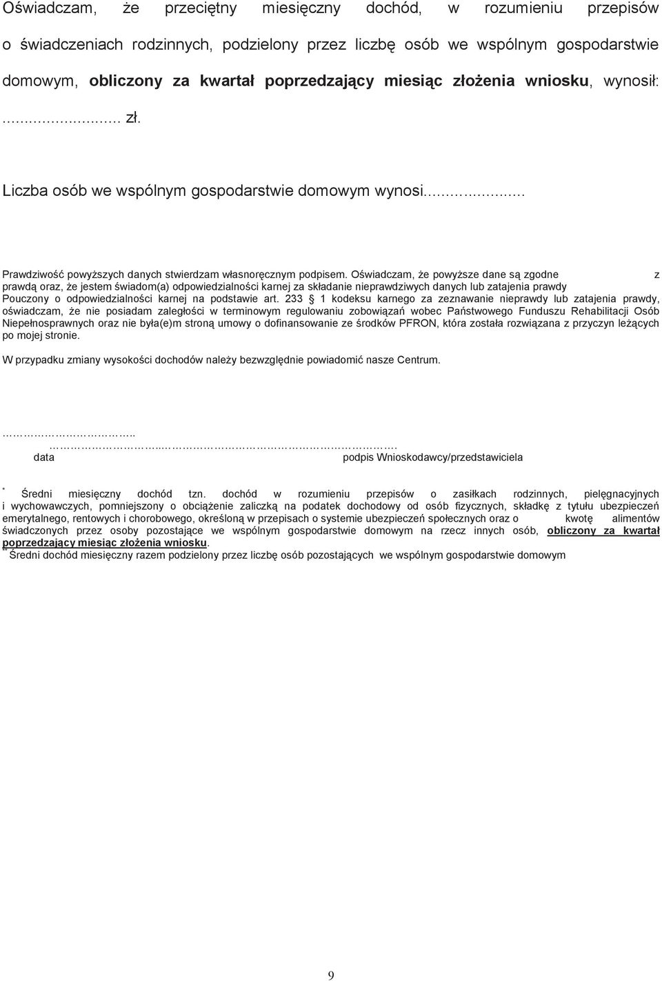 Oświadczam, że powyższe dane są zgodne z prawdą oraz, że jestem świadom(a) odpowiedzialności karnej za składanie nieprawdziwych danych lub zatajenia prawdy Pouczony o odpowiedzialności karnej na