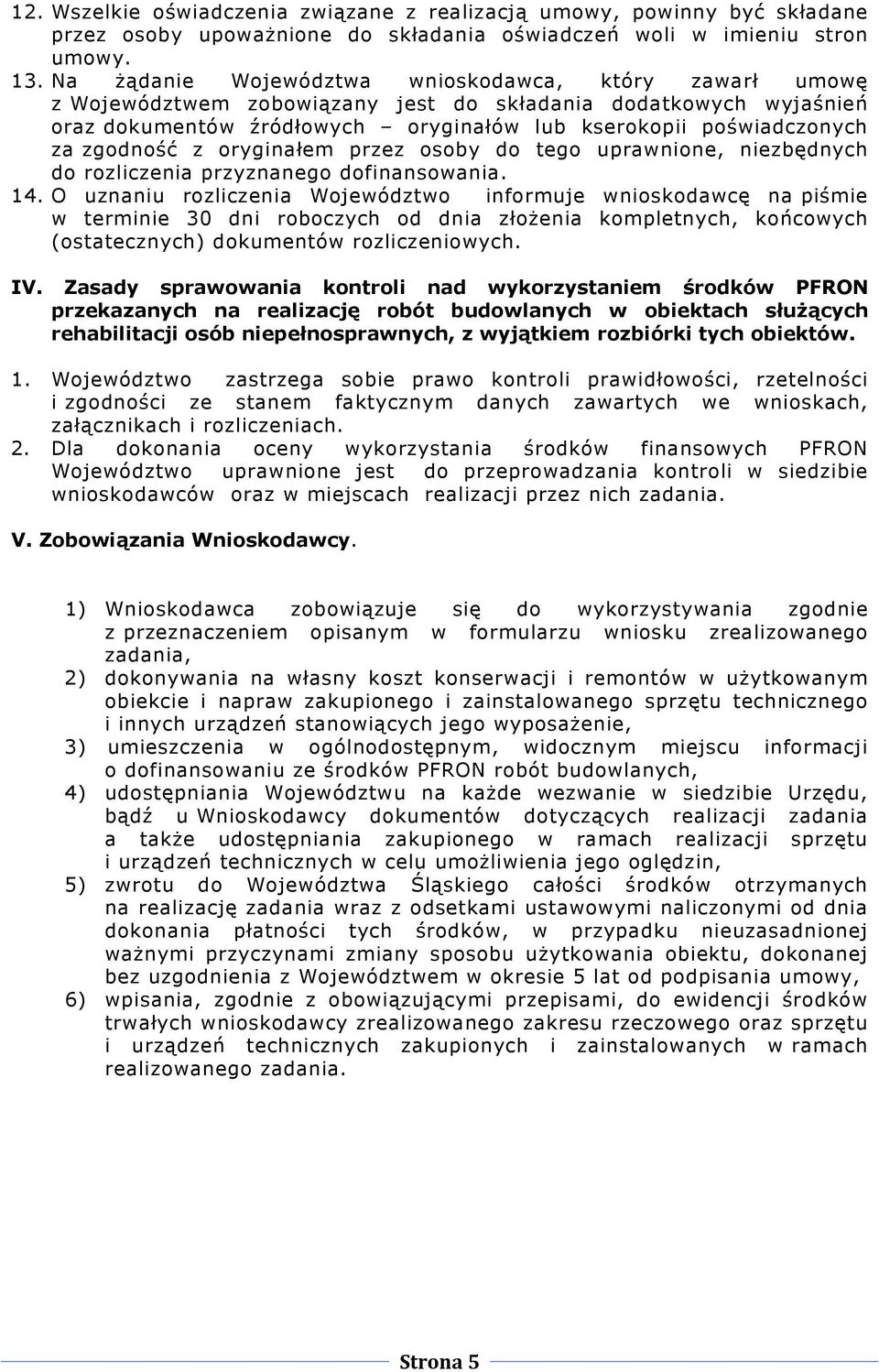 zgodność z oryginałem przez osoby do tego uprawnione, niezbędnych do rozliczenia przyznanego dofinansowania. 14.