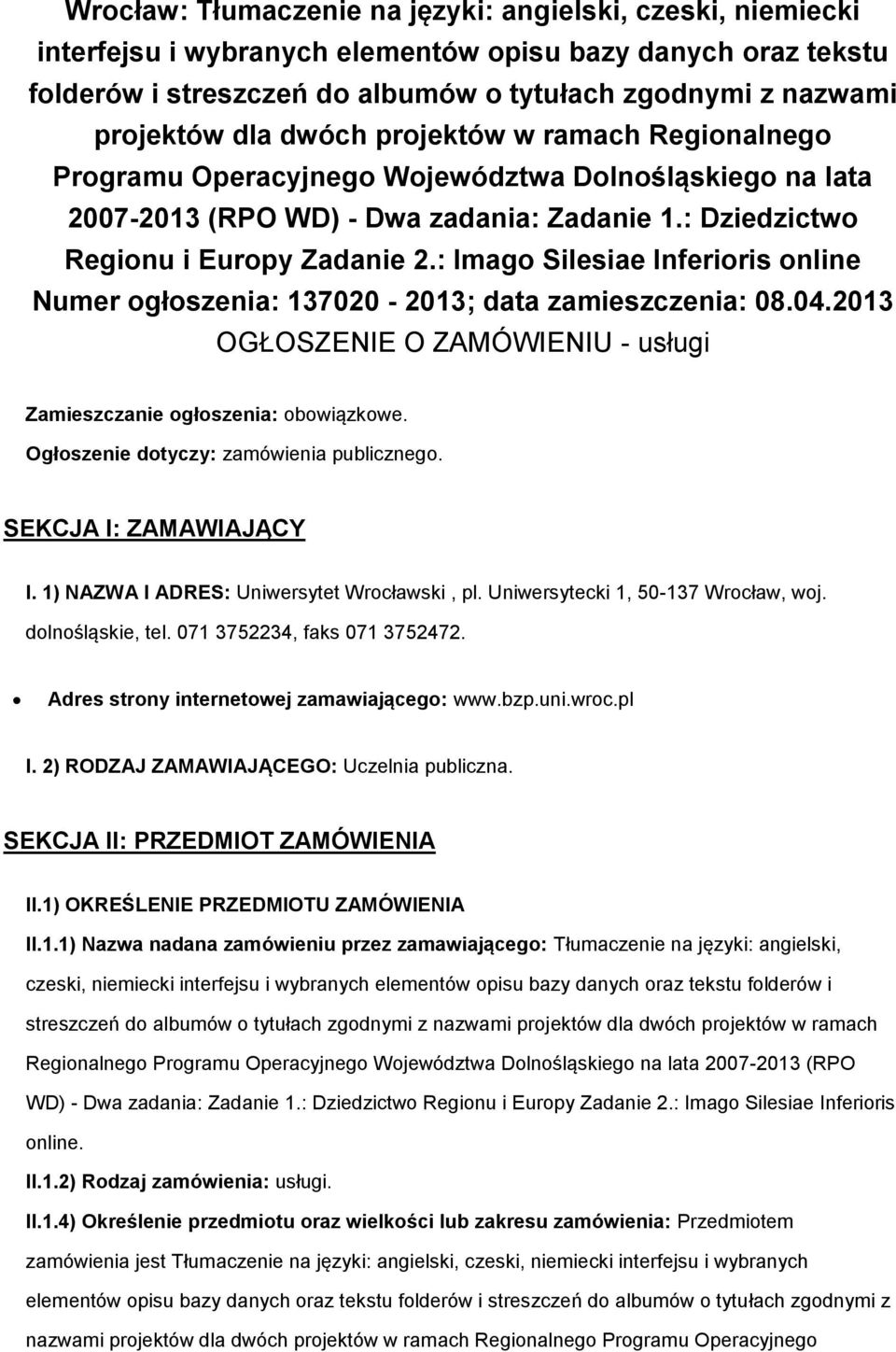 : Imago Silesiae Inferioris online Numer ogłoszenia: 137020-2013; data zamieszczenia: 08.04.2013 OGŁOSZENIE O ZAMÓWIENIU - usługi Zamieszczanie ogłoszenia: obowiązkowe.