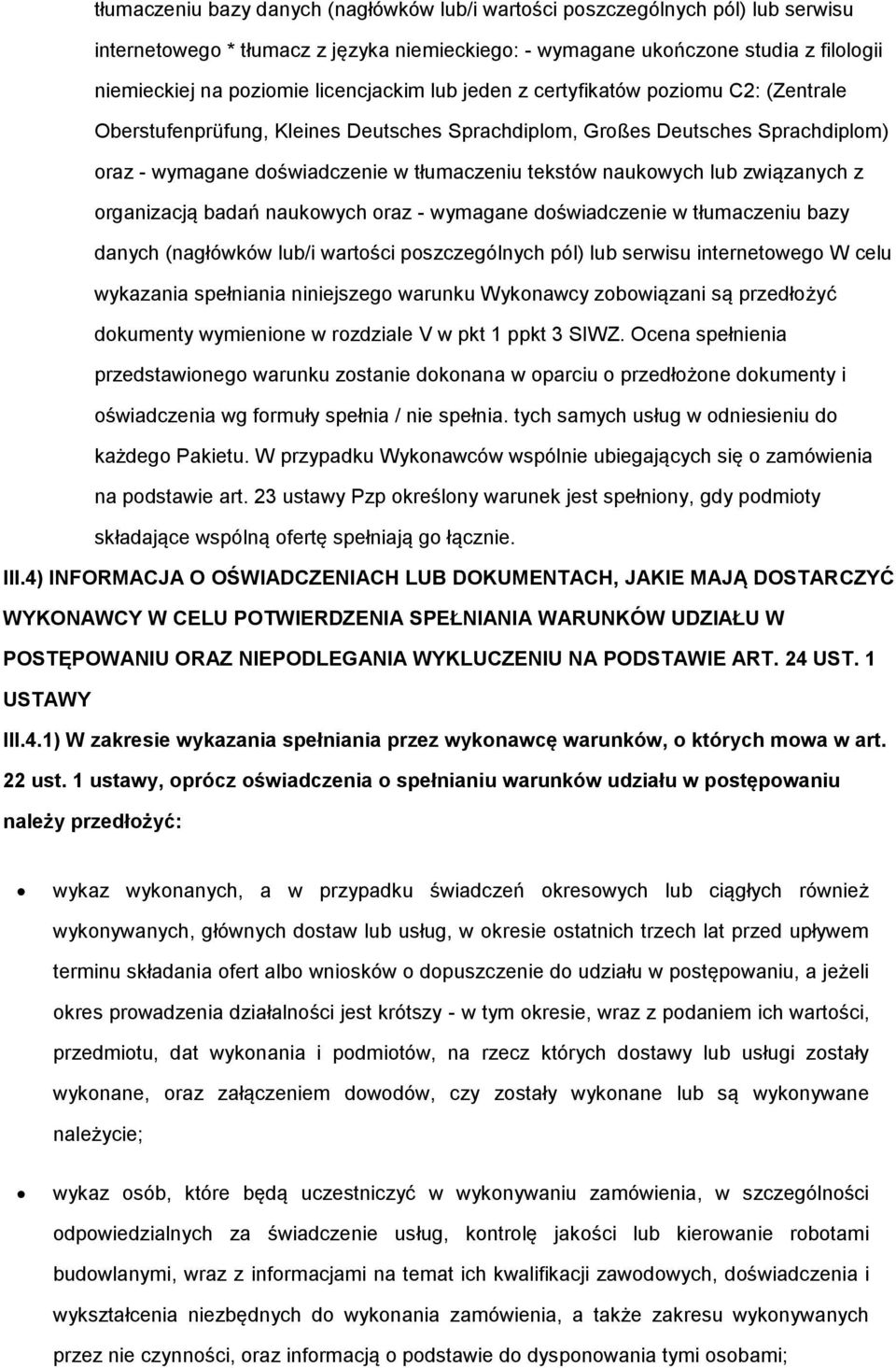 naukowych lub związanych z organizacją badań naukowych oraz - wymagane doświadczenie w tłumaczeniu bazy danych (nagłówków lub/i wartości poszczególnych pól) lub serwisu internetowego W celu wykazania