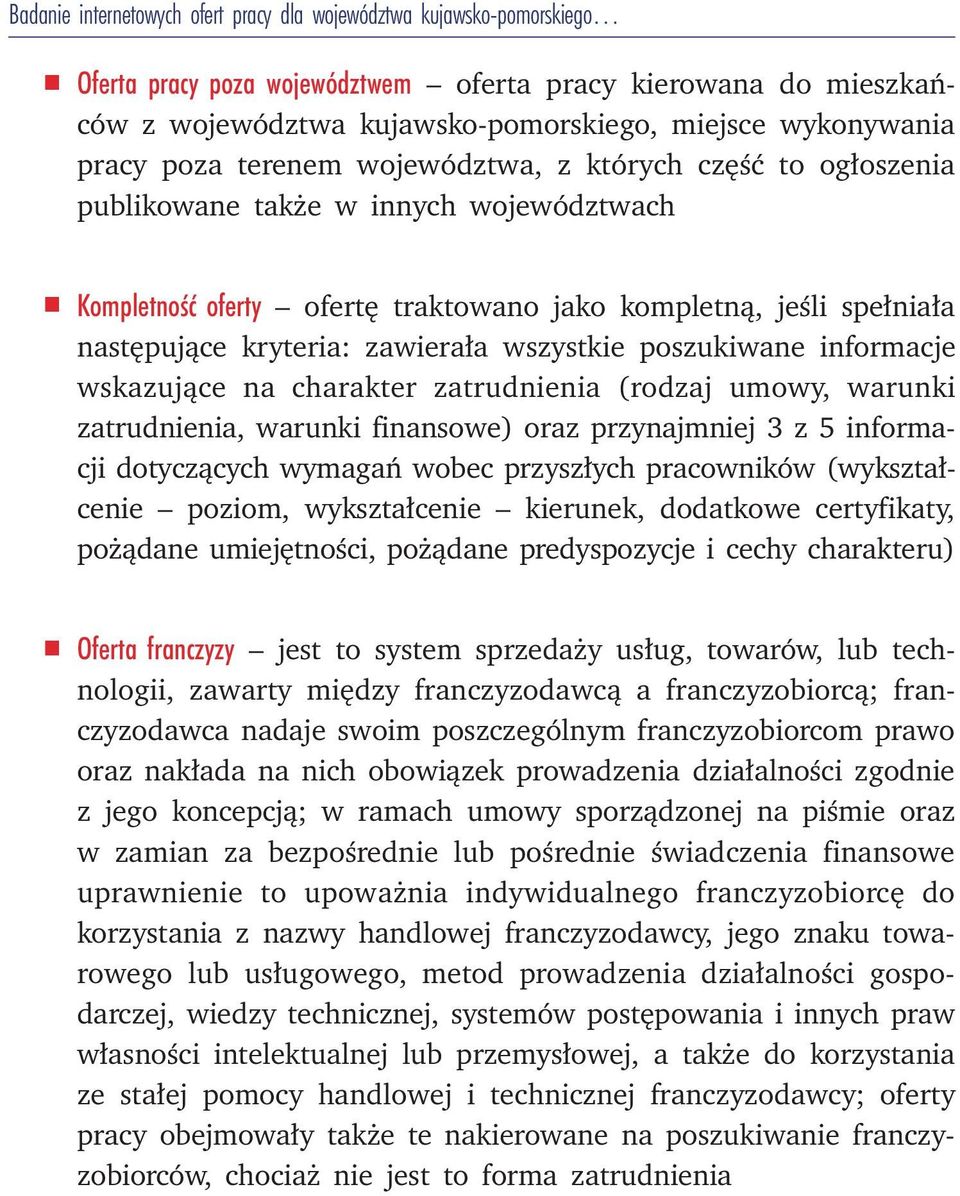 zawierała wszystkie poszukiwane informacje wskazujące na charakter zatrudnienia (rodzaj umowy, warunki zatrudnienia, warunki finansowe) oraz przynajmniej 3 z 5 informacji dotyczących wymagań wobec