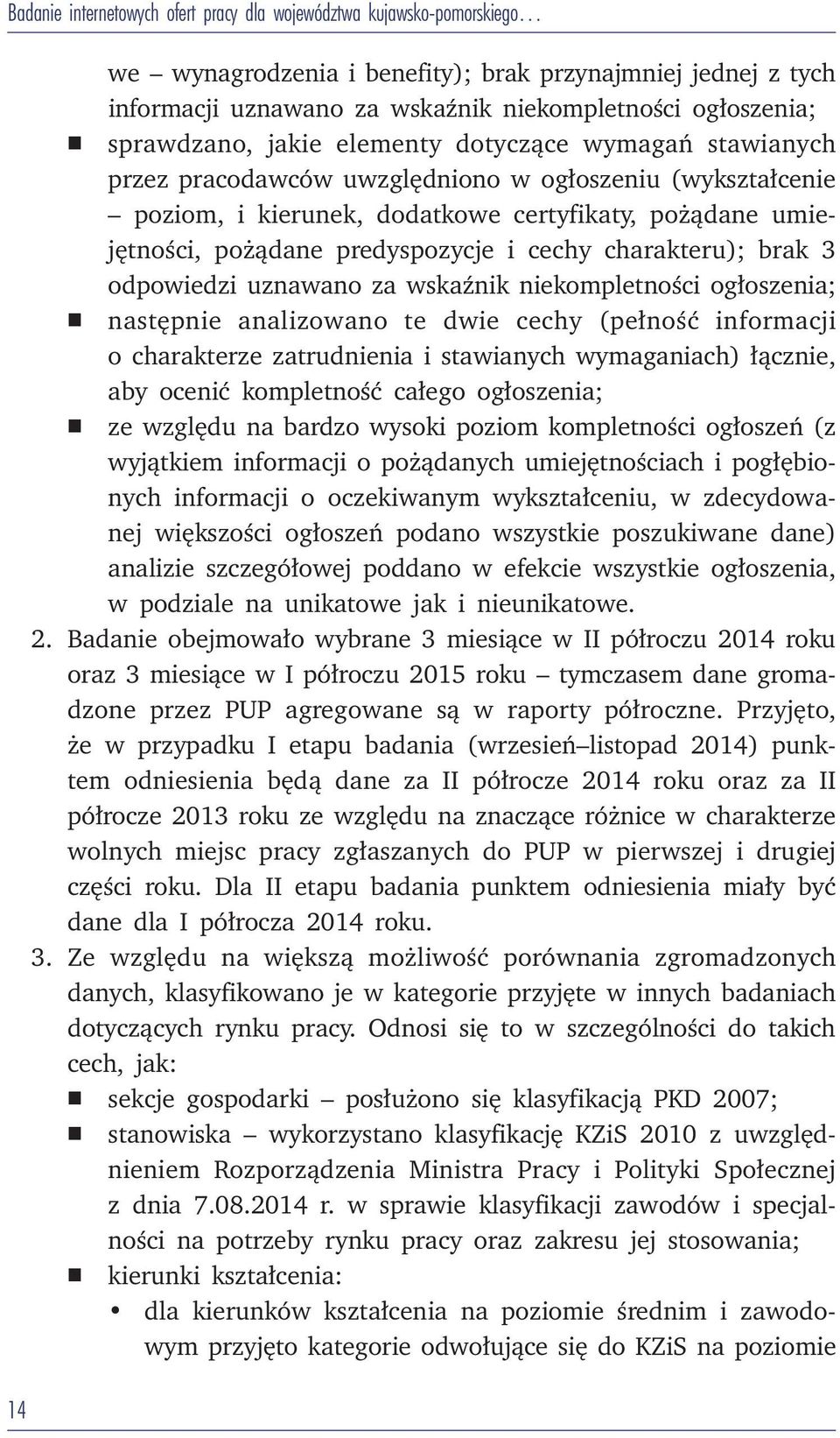 predyspozycje i cechy charakteru); brak 3 odpowiedzi uznawano za wskaźnik niekompletności ogłoszenia; n następnie analizowano te dwie cechy (pełność informacji o charakterze zatrudnienia i stawianych