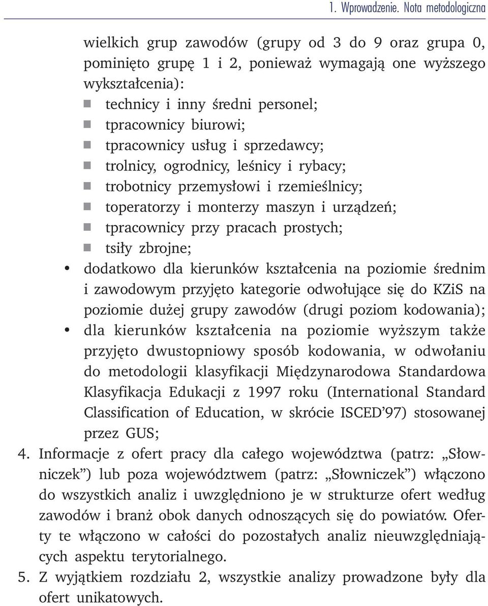 biurowi; n tpracownicy usług i sprzedawcy; n trolnicy, ogrodnicy, leśnicy i rybacy; n trobotnicy przemysłowi i rzemieślnicy; n toperatorzy i monterzy maszyn i urządzeń; n tpracownicy przy pracach