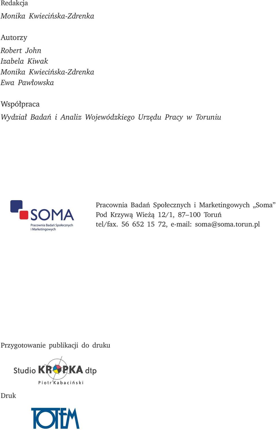 Pracy w Toruniu Pracownia Badań Społecznych i Marketingowych Soma Pod Krzywą Wieżą 12/1,