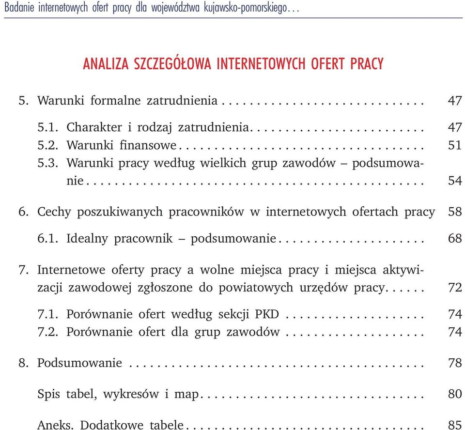 Cechy poszukiwanych pracowników w internetowych ofertach pracy 58 6.1. Idealny pracownik podsumowanie... 68 7.