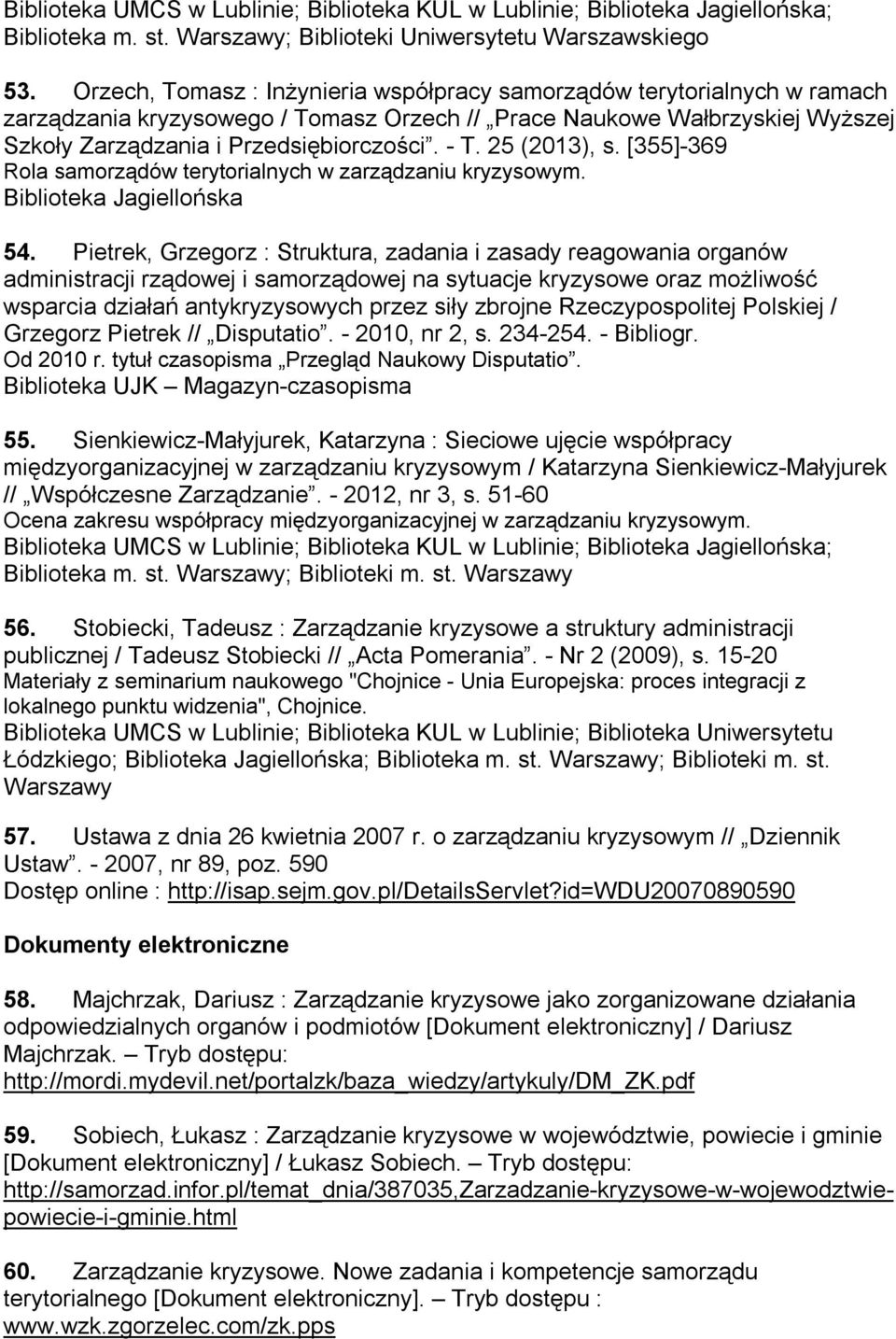 25 (2013), s. [355]-369 Rola samorządów terytorialnych w zarządzaniu kryzysowym. Biblioteka Jagiellońska 54.