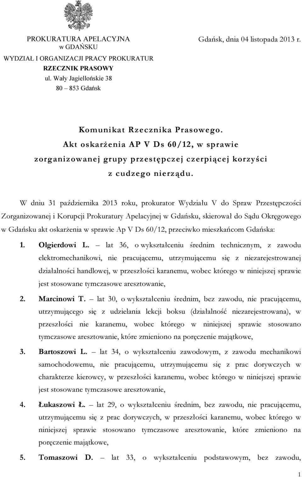 W dniu 31 października 2013 roku, prokurator Wydziału V do Spraw Przestępczości Zorganizowanej i Korupcji Prokuratury Apelacyjnej w Gdańsku, skierował do Sądu Okręgowego w Gdańsku akt oskarżenia w